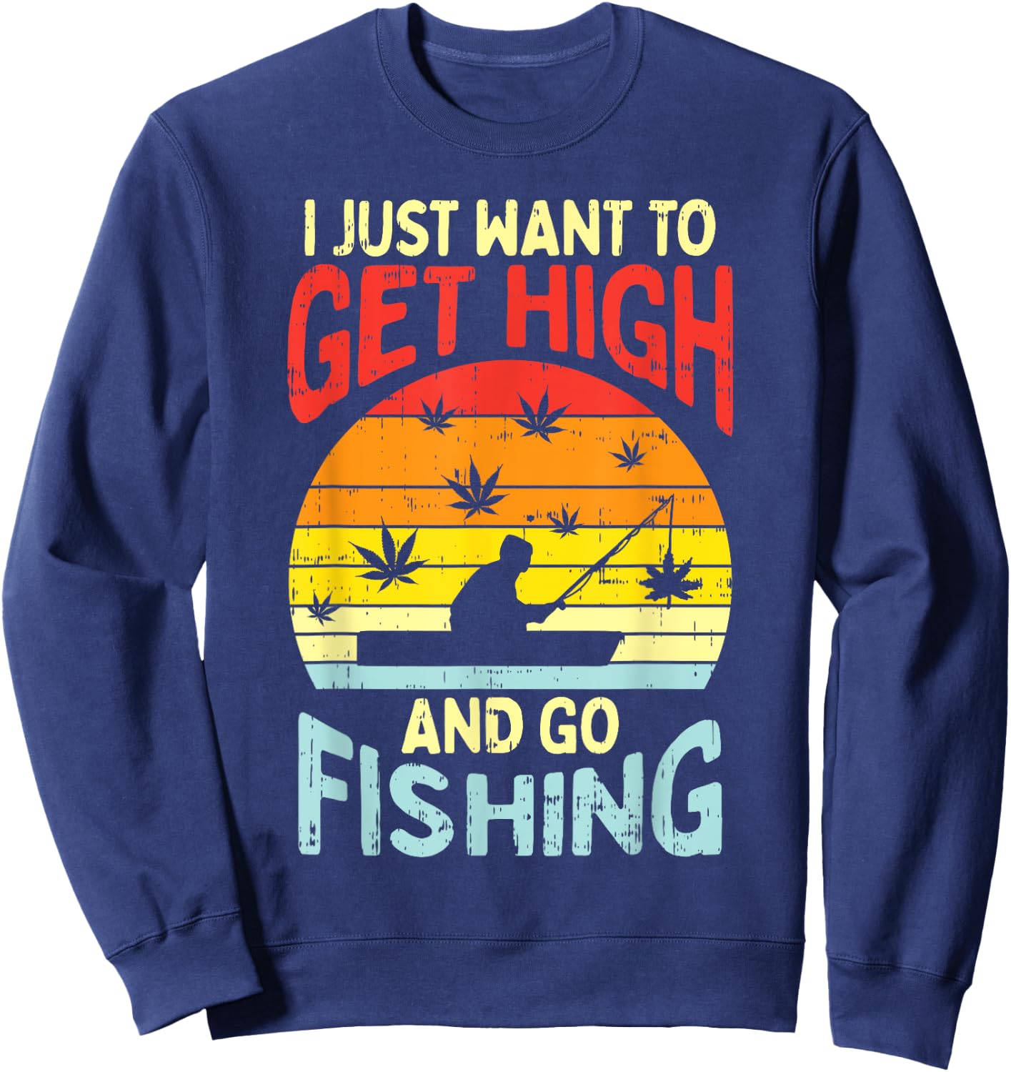 Get High Fishing Weed Funny 420 Stoner Fisherman Angler Gift Sweatshirt - Sweatshirt | Navy