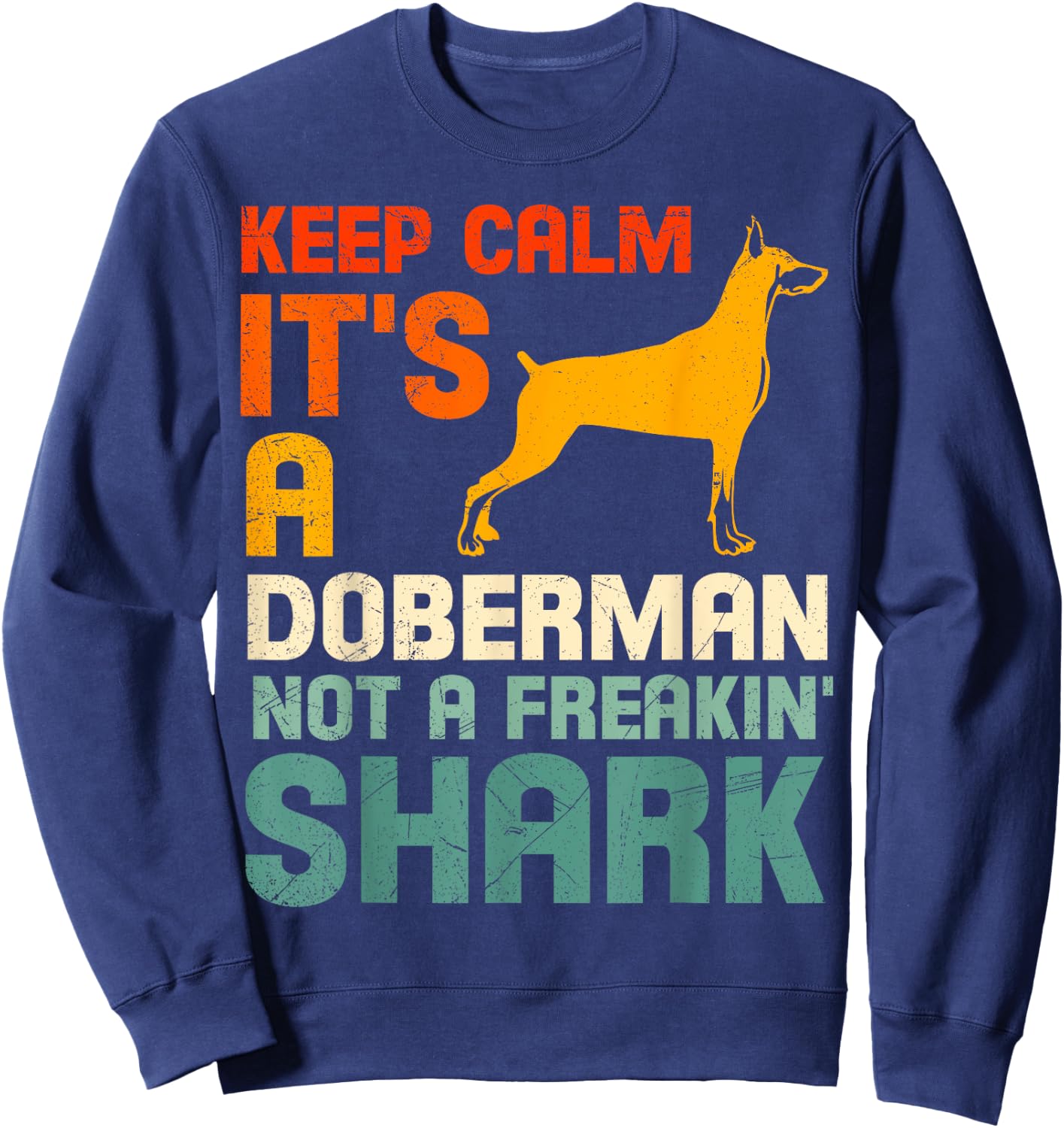 Doberman Dog KEEP CALM IT'S A DOBERMAN NOT A SHARK Sweatshirt - Sweatshirt | Navy
