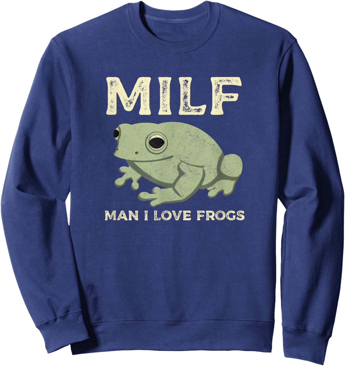 MILF Man I Love Frogs Funny Sarcastic Frog Sweatshirt - Sweatshirt | Navy