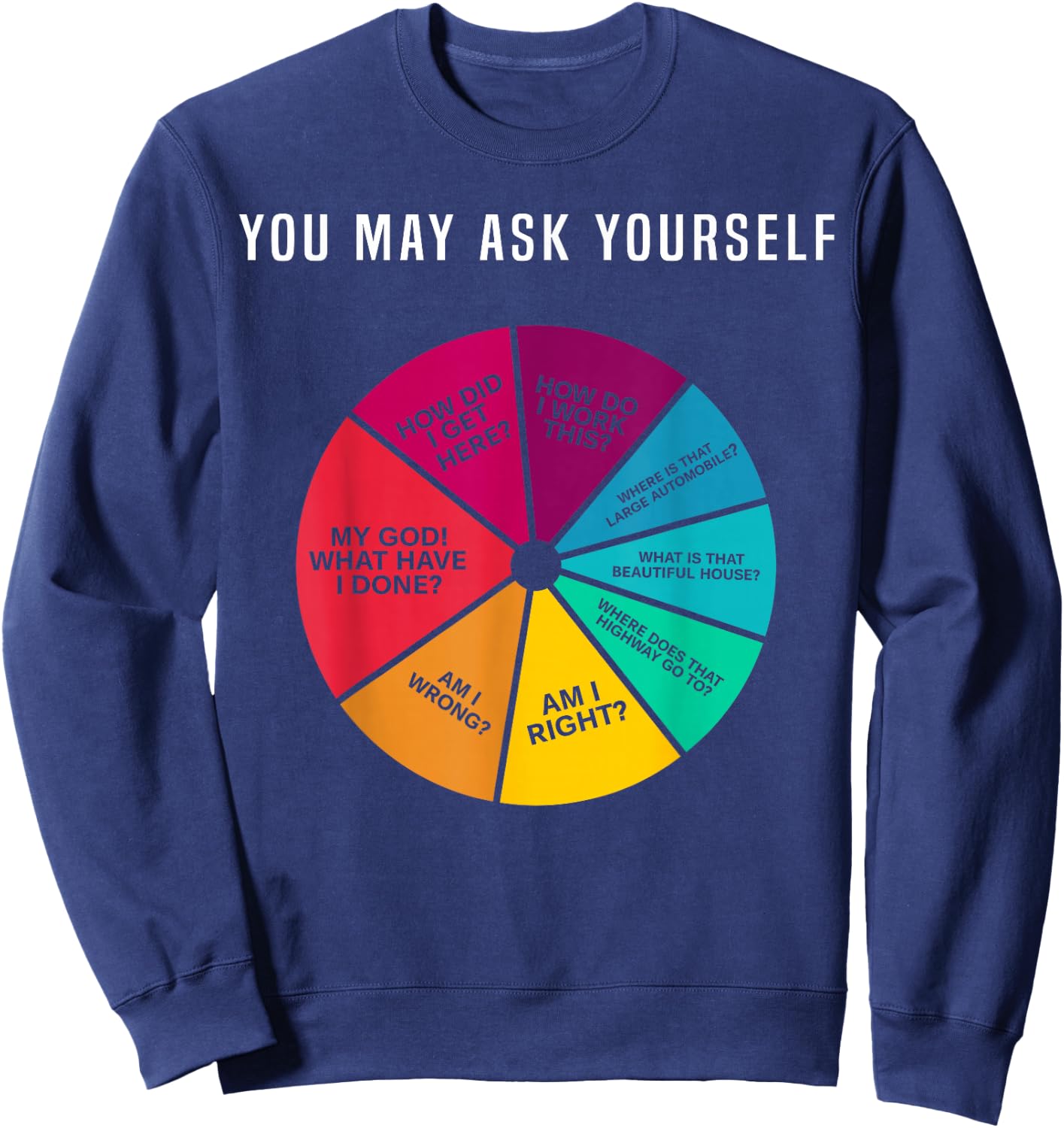 80's Music Retro Lyrics Pie Chart You May Ask Yourself Sweatshirt - Sweatshirt | Navy