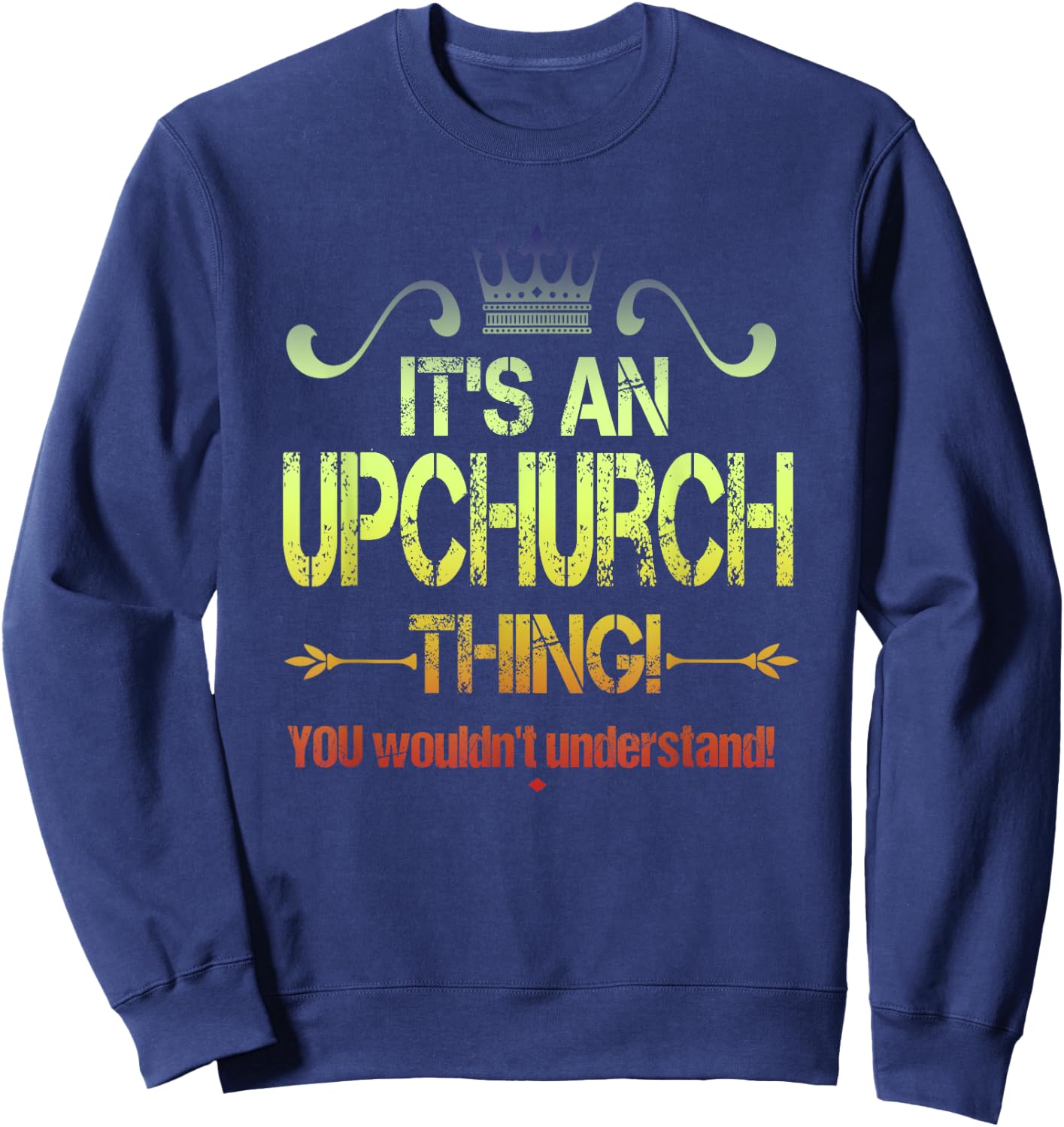 It's An Upchurch Thing! You Wouldn't Understand! Vintage Sweatshirt - Sweatshirt | Navy