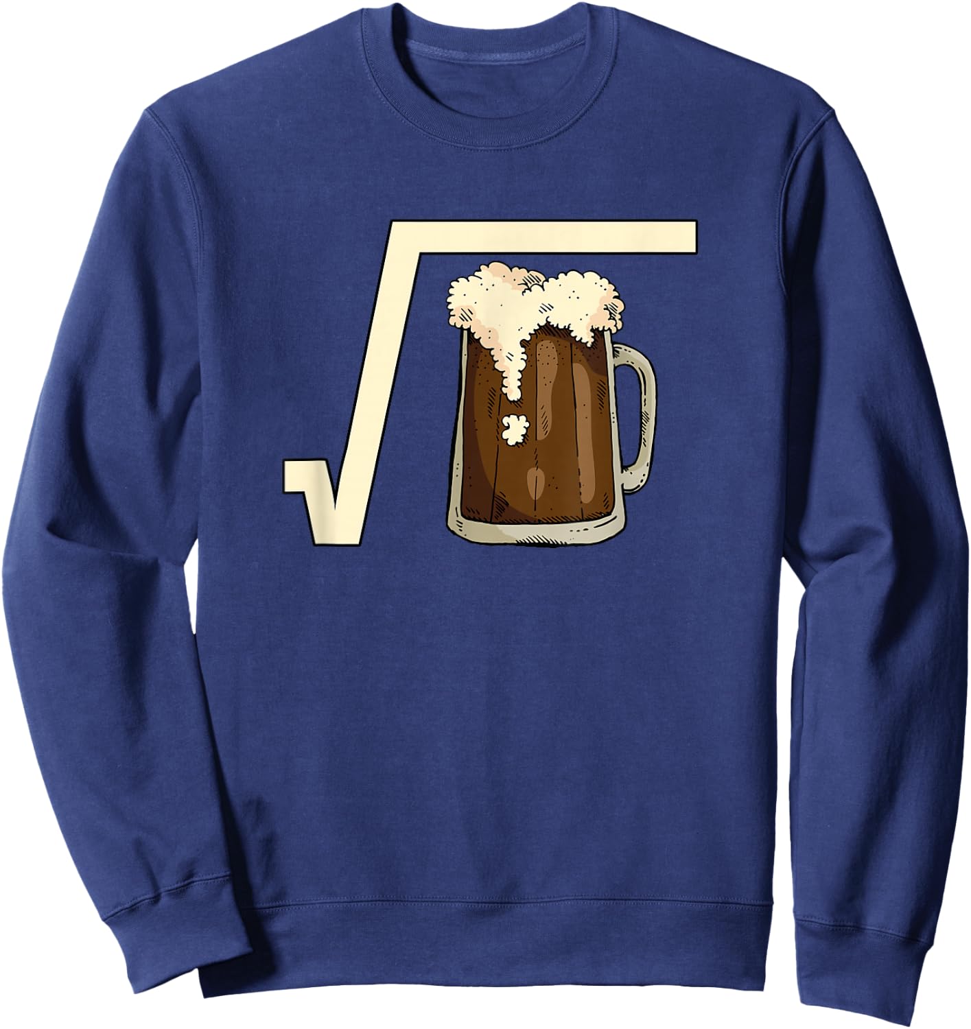 Square Root Beer Math Pun Mathematic Joke Science Student Sweatshirt - Sweatshirt | Navy