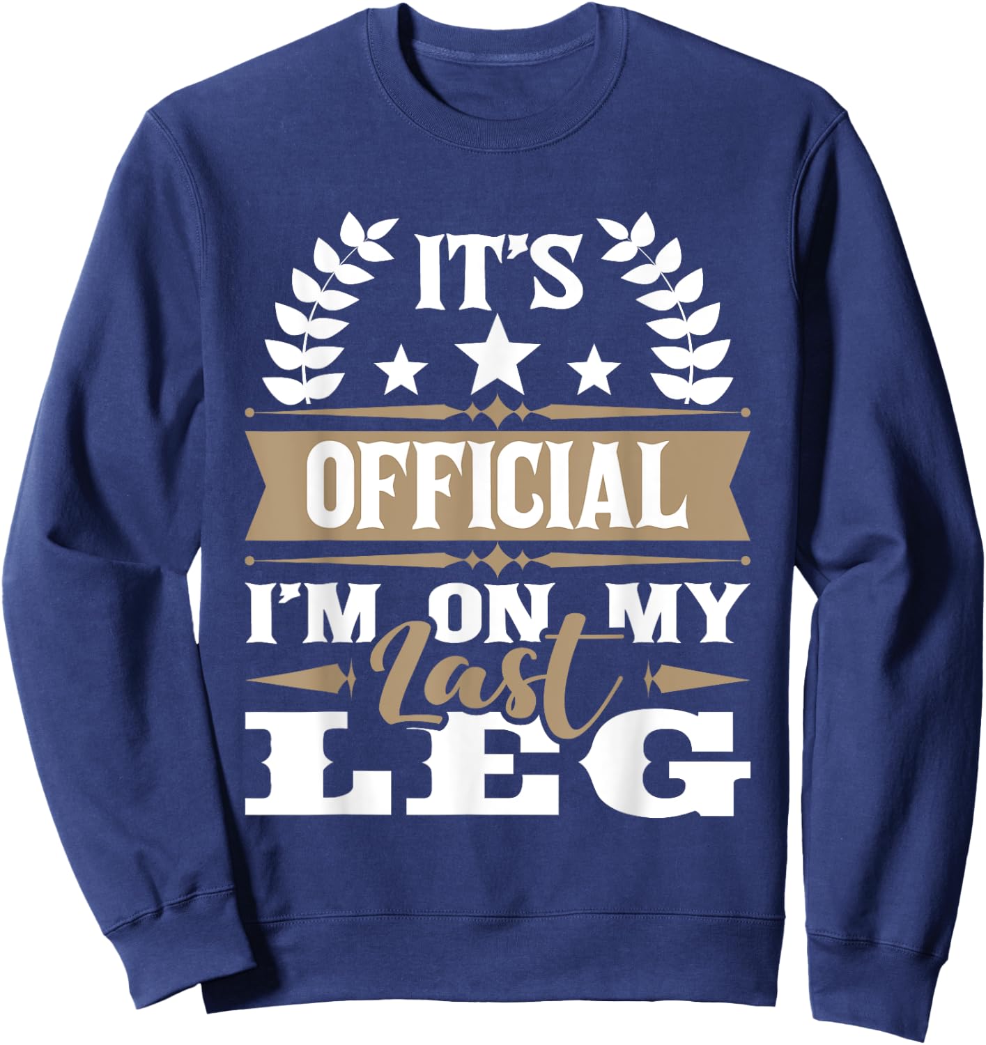 I'm On My Last Leg - Handicap Wheelchair Amputee Sweatshirt - Sweatshirt | Navy
