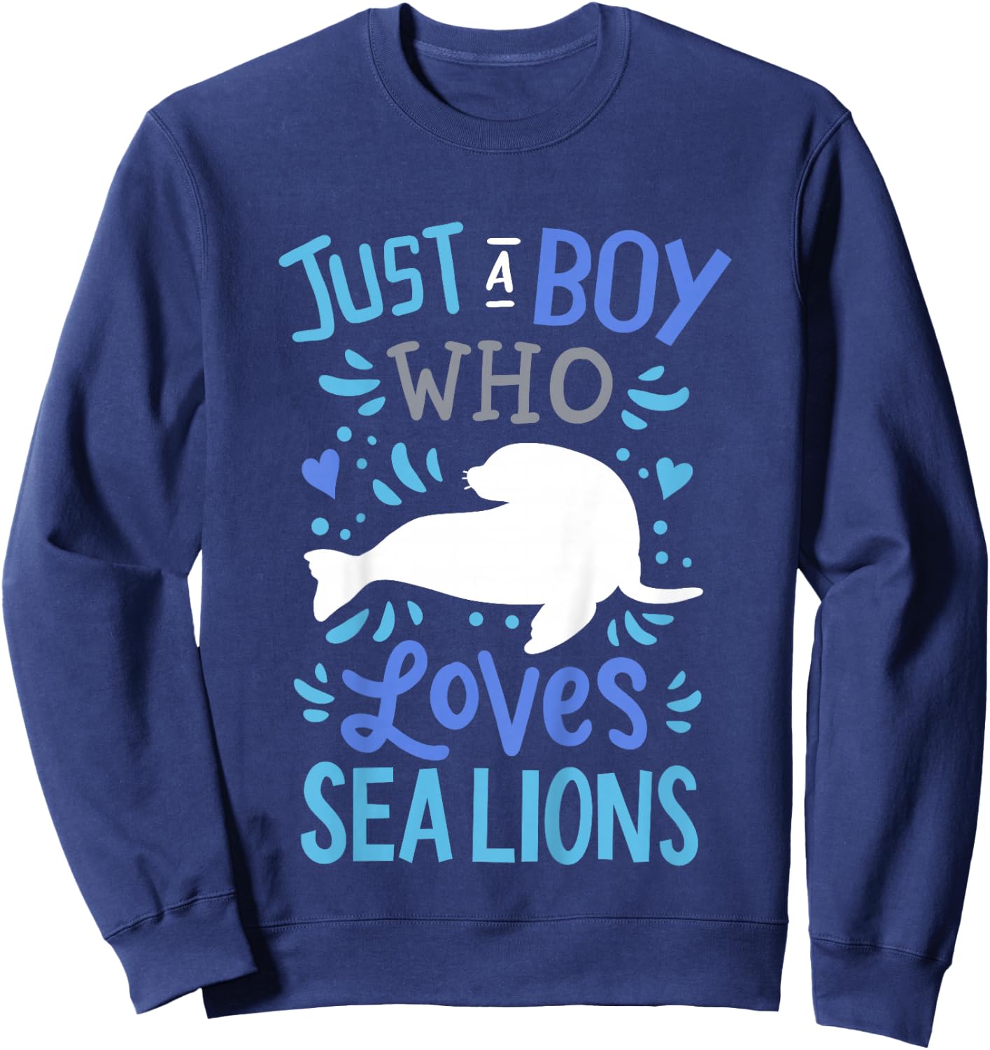 Kids Sea Lion Just A Boy Who Loves Sea Lions Gift Sweatshirt - Sweatshirt | Navy