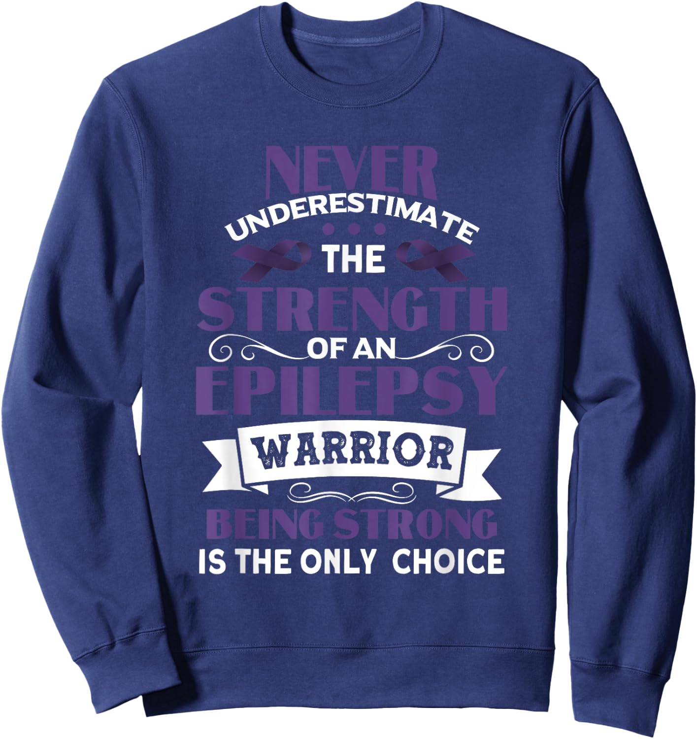 Never Underestimate The Strength of Epilepsy Warrior Purple Sweatshirt - Sweatshirt | Navy