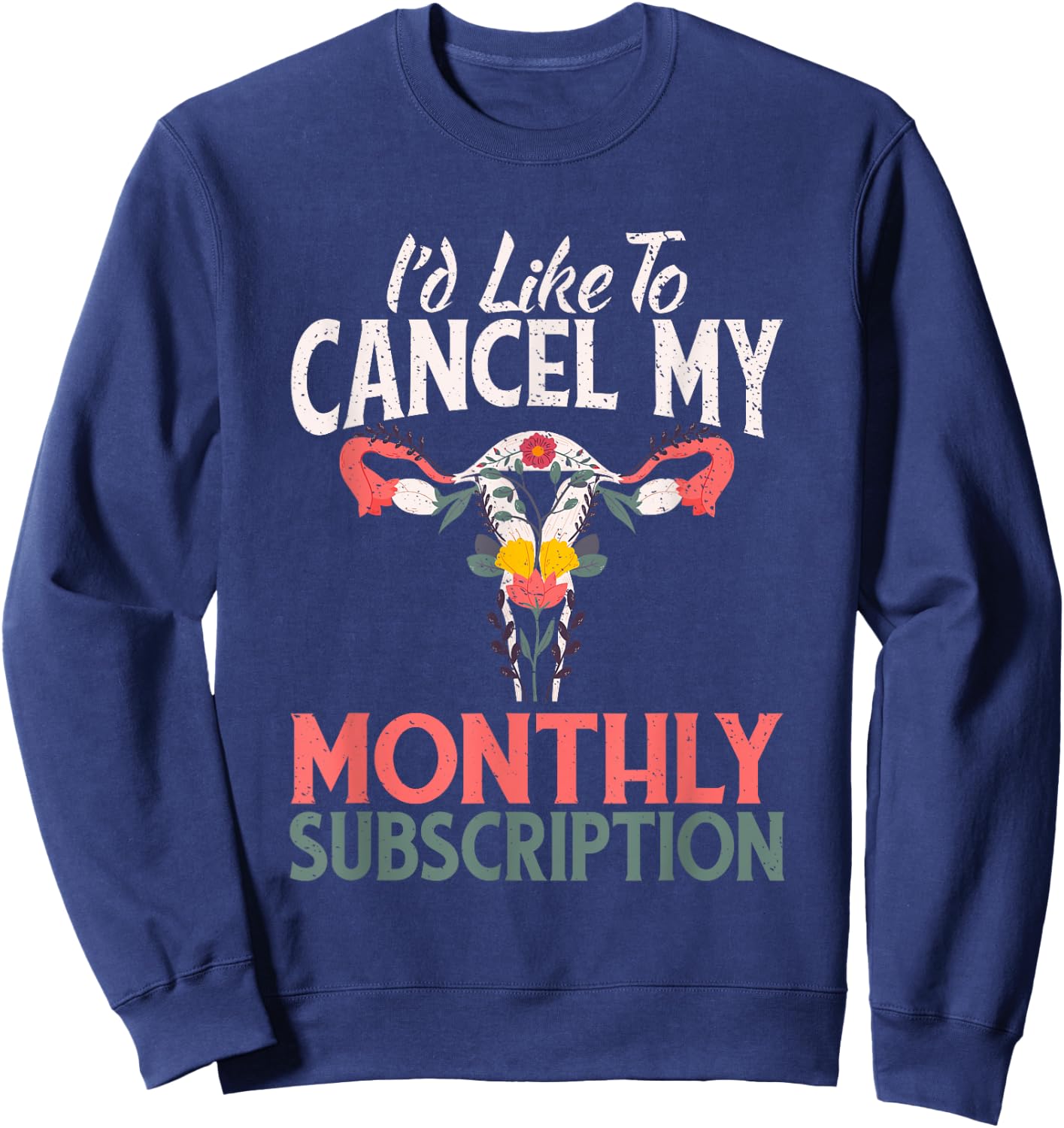 Funny Cute Hysterectomy Canceling My Monthly Subscription Sweatshirt - Sweatshirt | Navy