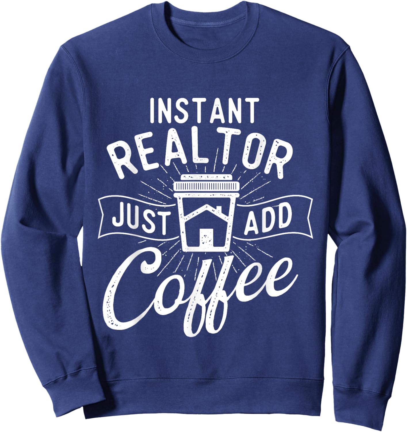 Instant Realtor Just Add Coffee - House Broker Real Estate Sweatshirt - Sweatshirt | Navy