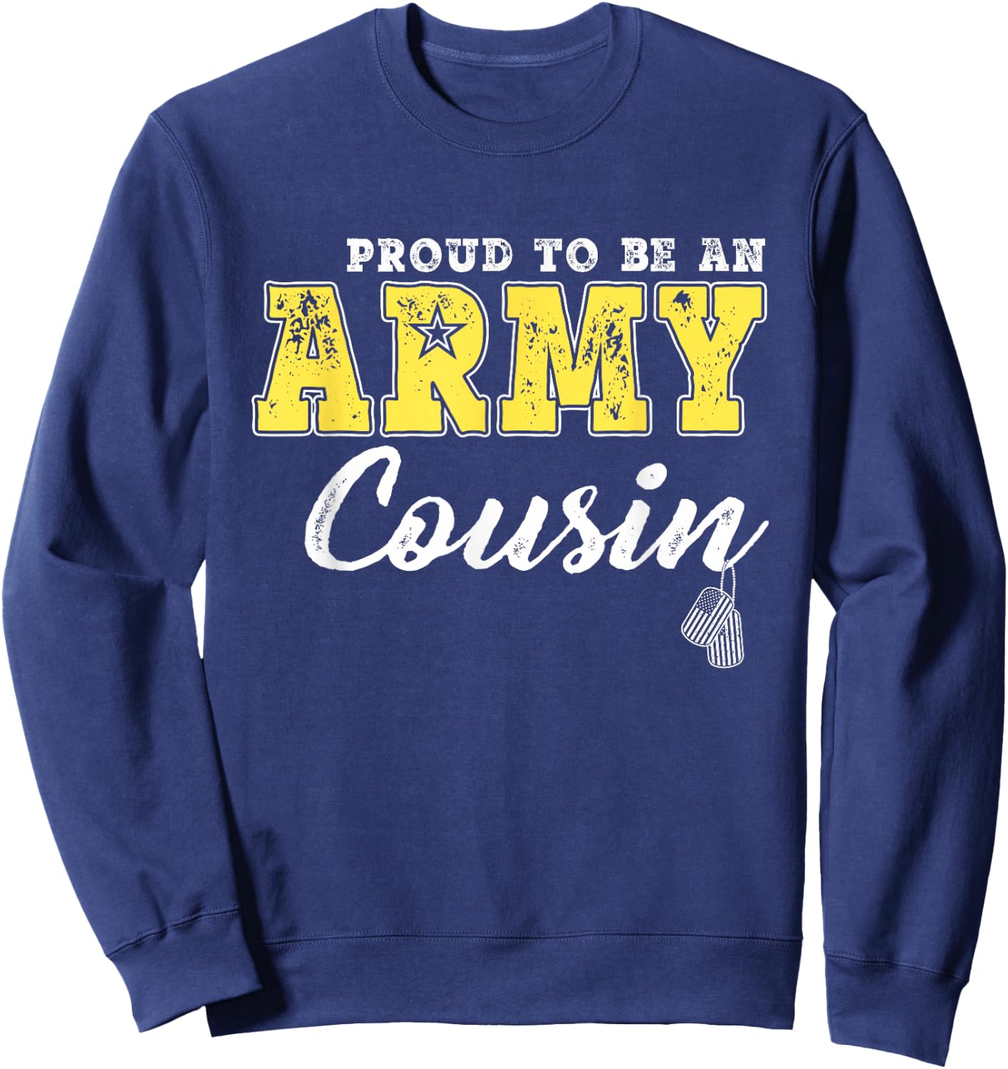 Proud To Be An Army Cousin US Flag Dog Tags Military Family Men Women Girls Kids Sweatshirt - Sweatshirt | Navy
