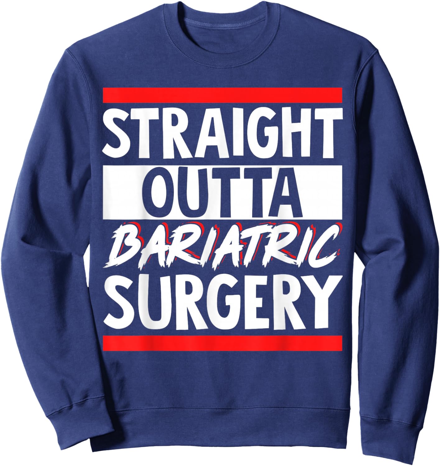 Straight Outta Bariatric Surgery Sweatshirt - Sweatshirt | Navy