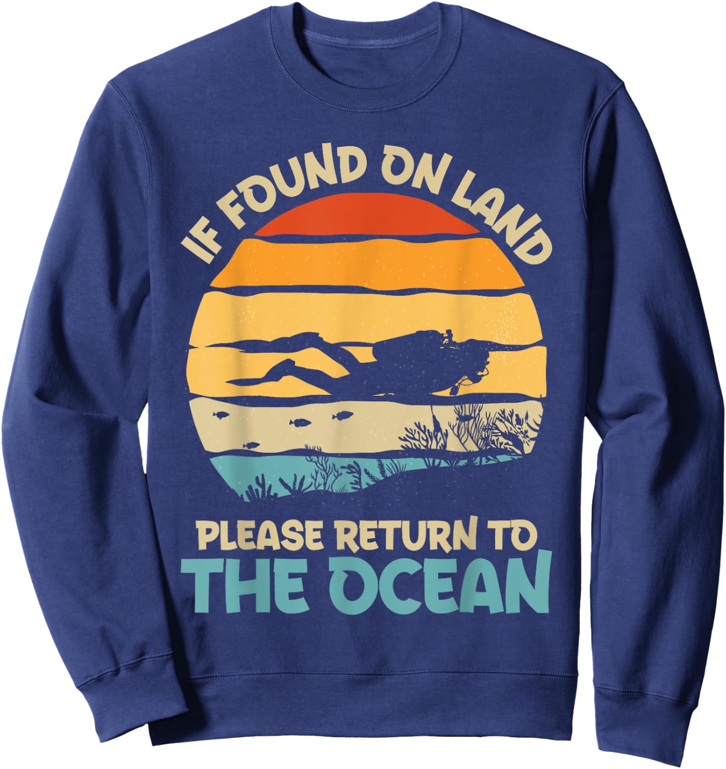 If Found On Land Please Return To The Ocean Diving Design Sweatshirt - Sweatshirt | Navy