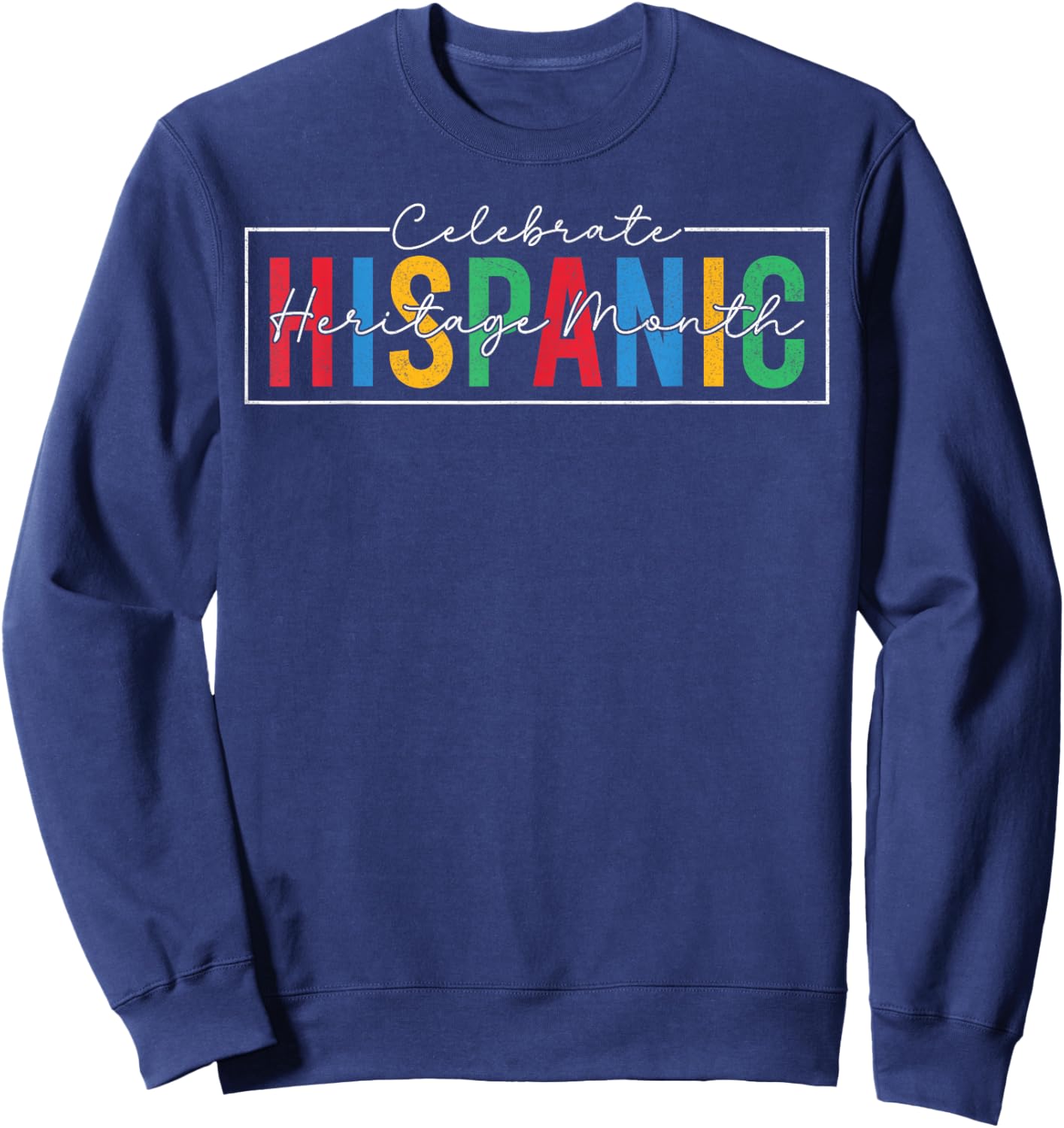 Celebrate Hispanic Latino Heritage Month Men Women Sweatshirt - Sweatshirt | Navy