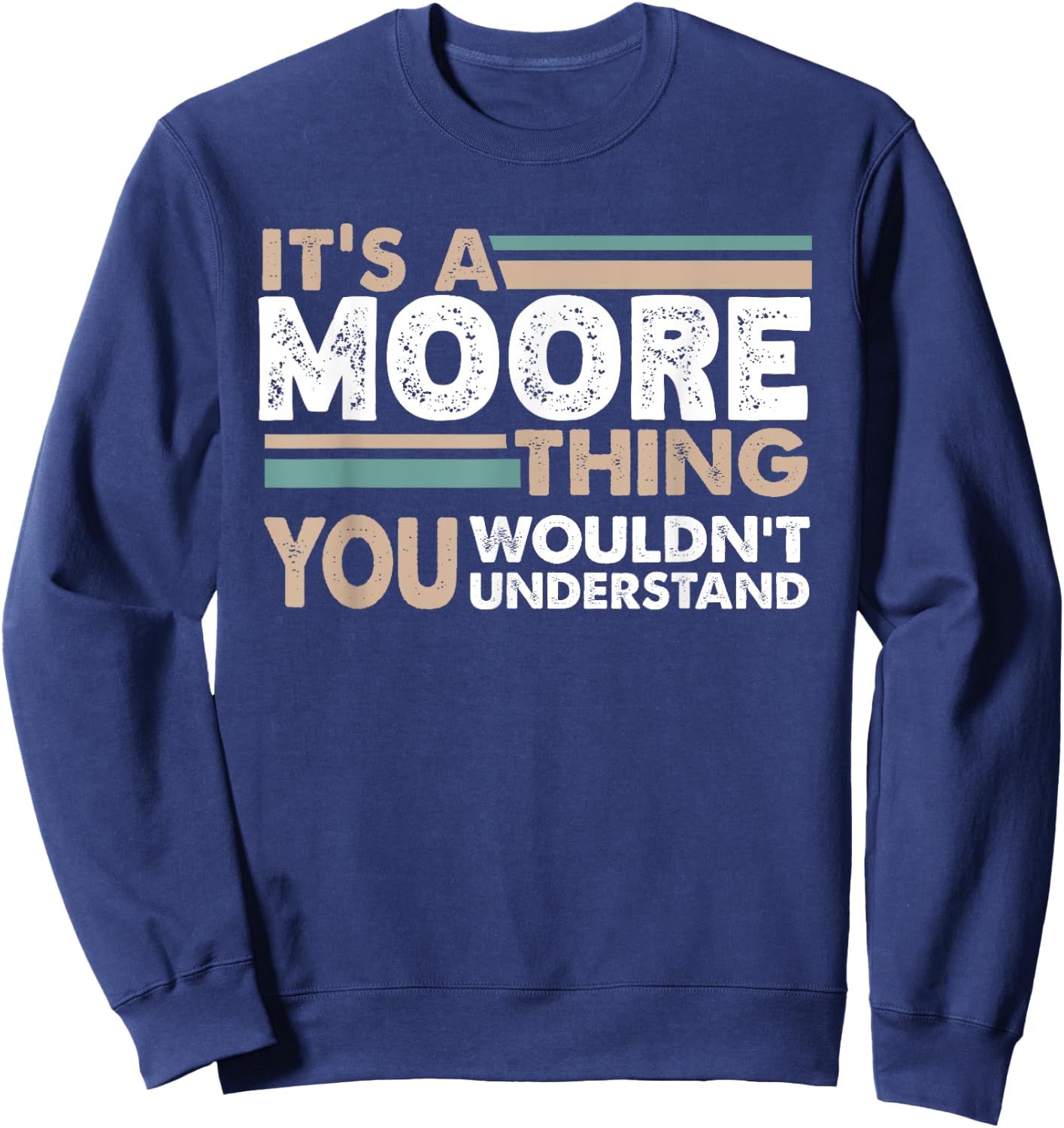 It's A Moore Thing You Wouldn't Understand Family Name Sweatshirt - Sweatshirt | Navy