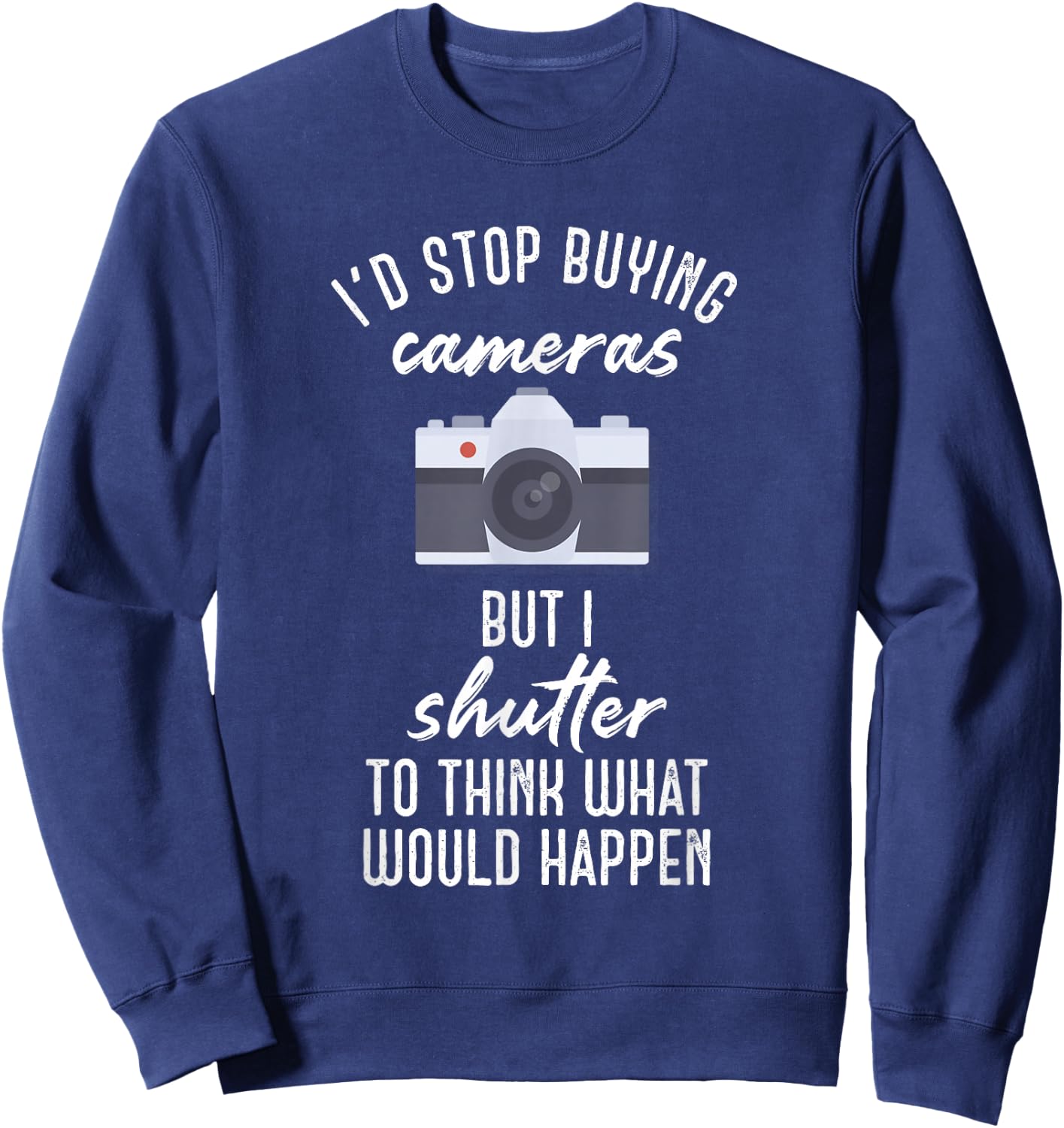 Camera Buff - Shutter To Think Photographer and Photography Sweatshirt - Sweatshirt | Navy