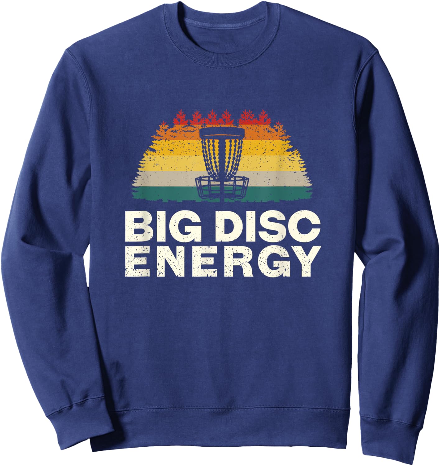 Big Disc Energy Disc Golf Sports Disc Golfer Sports Lover Sweatshirt - Sweatshirt | Navy