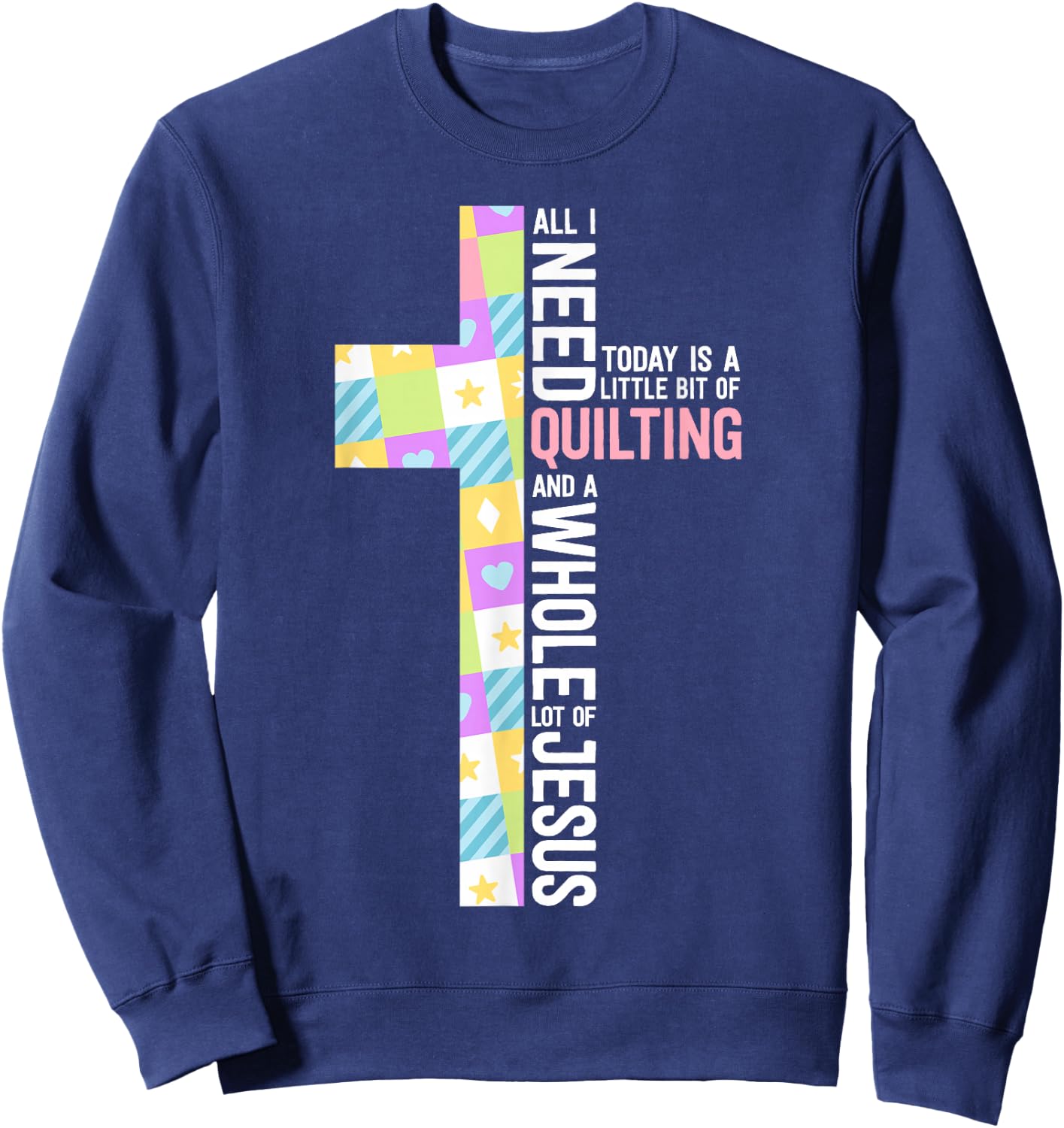 Quilting Shirts Quilting And A Whole Lot Of Jesus Sweatshirt - Sweatshirt | Navy
