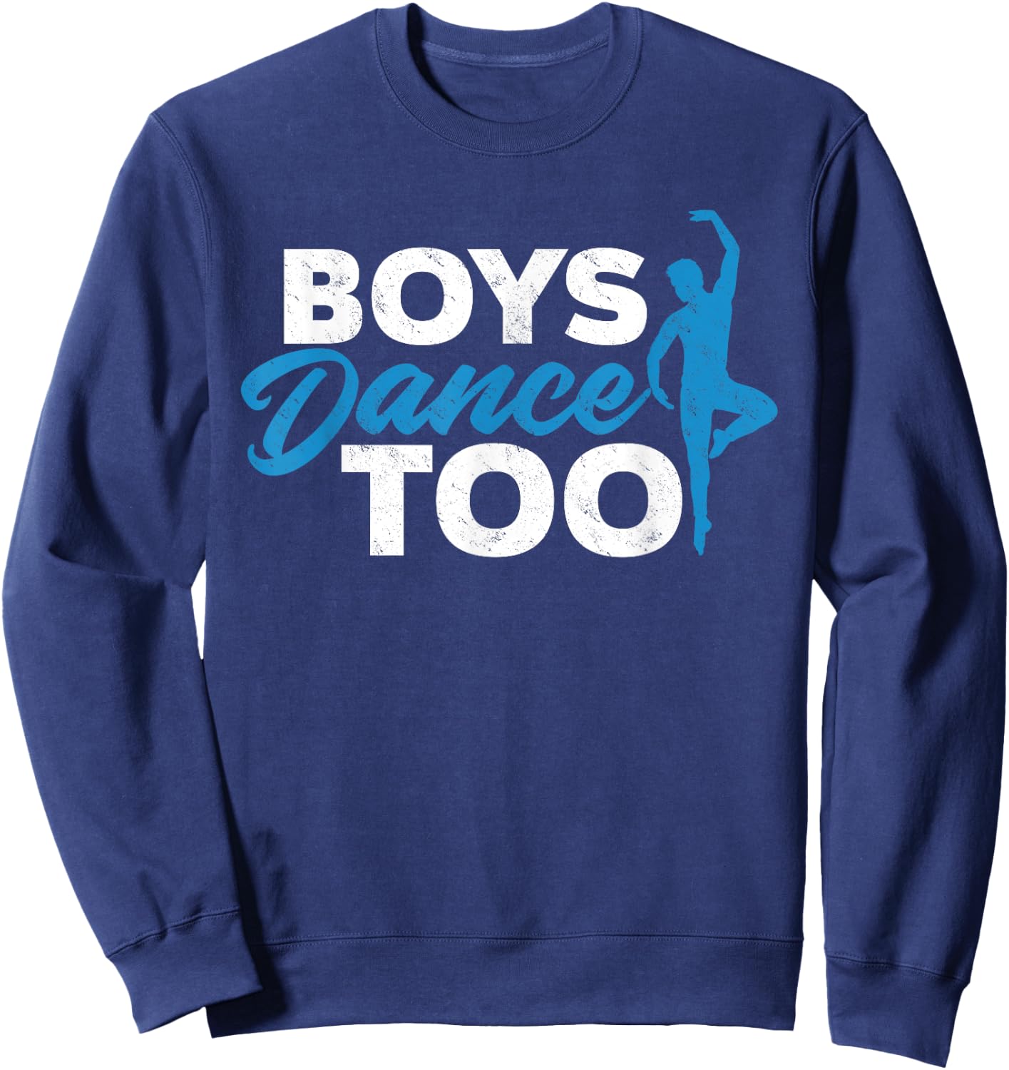 Boys Dance Too - Ballet Dancing Dancer Gift Sweatshirt - Sweatshirt | Navy