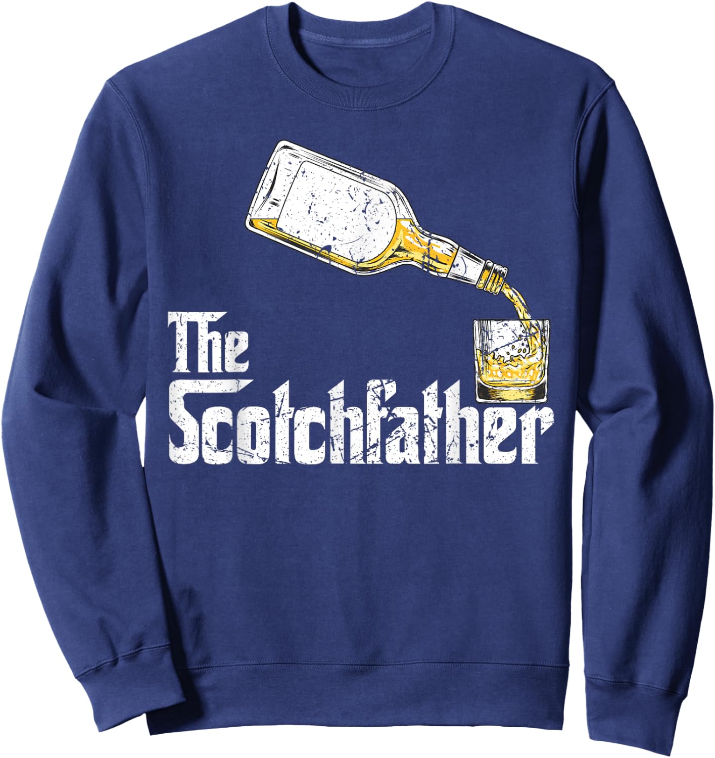 The Scotchfather Scotch Whiskey Whisky Father Dad Drinking Sweatshirt - Sweatshirt | Navy