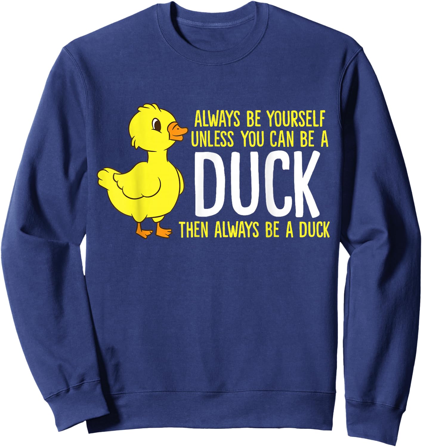 Always Be Yourself Unless You Can Be A Duck Duck Lovers Sweatshirt - Sweatshirt | Navy