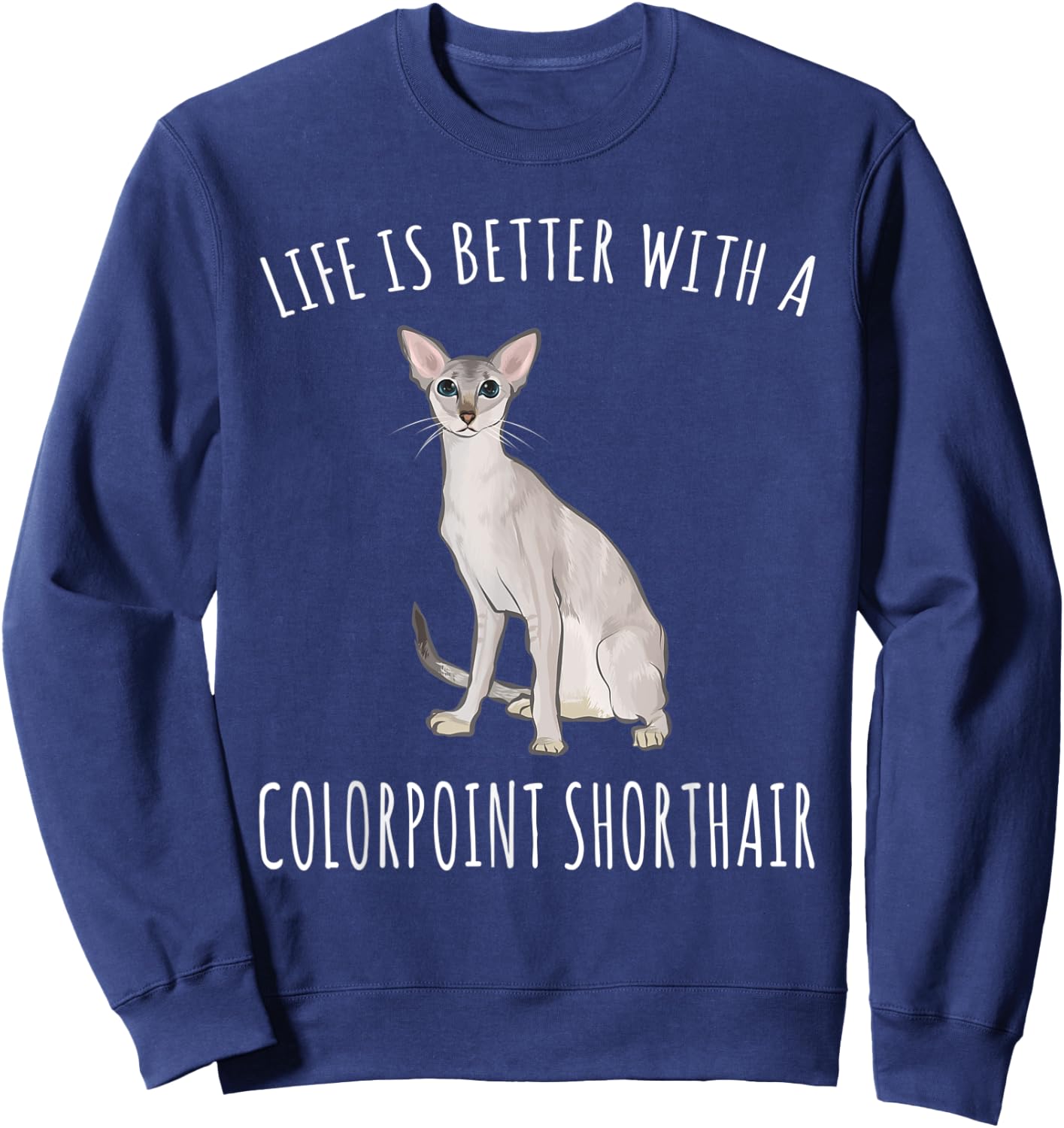 Life Is Better With A Colorpoint Shorthair Cat Lover Sweatshirt - Sweatshirt | Navy