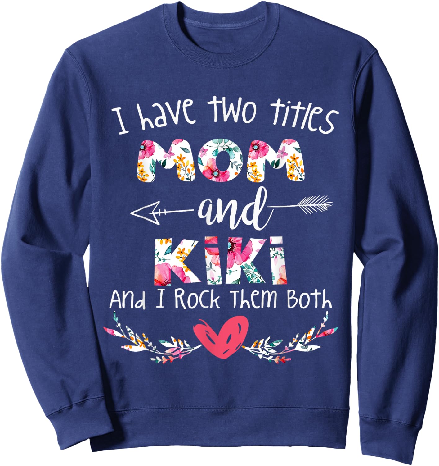 I Have Two Titles Mom and Kiki - Gift Grandma Sweatshirt - Sweatshirt | Navy