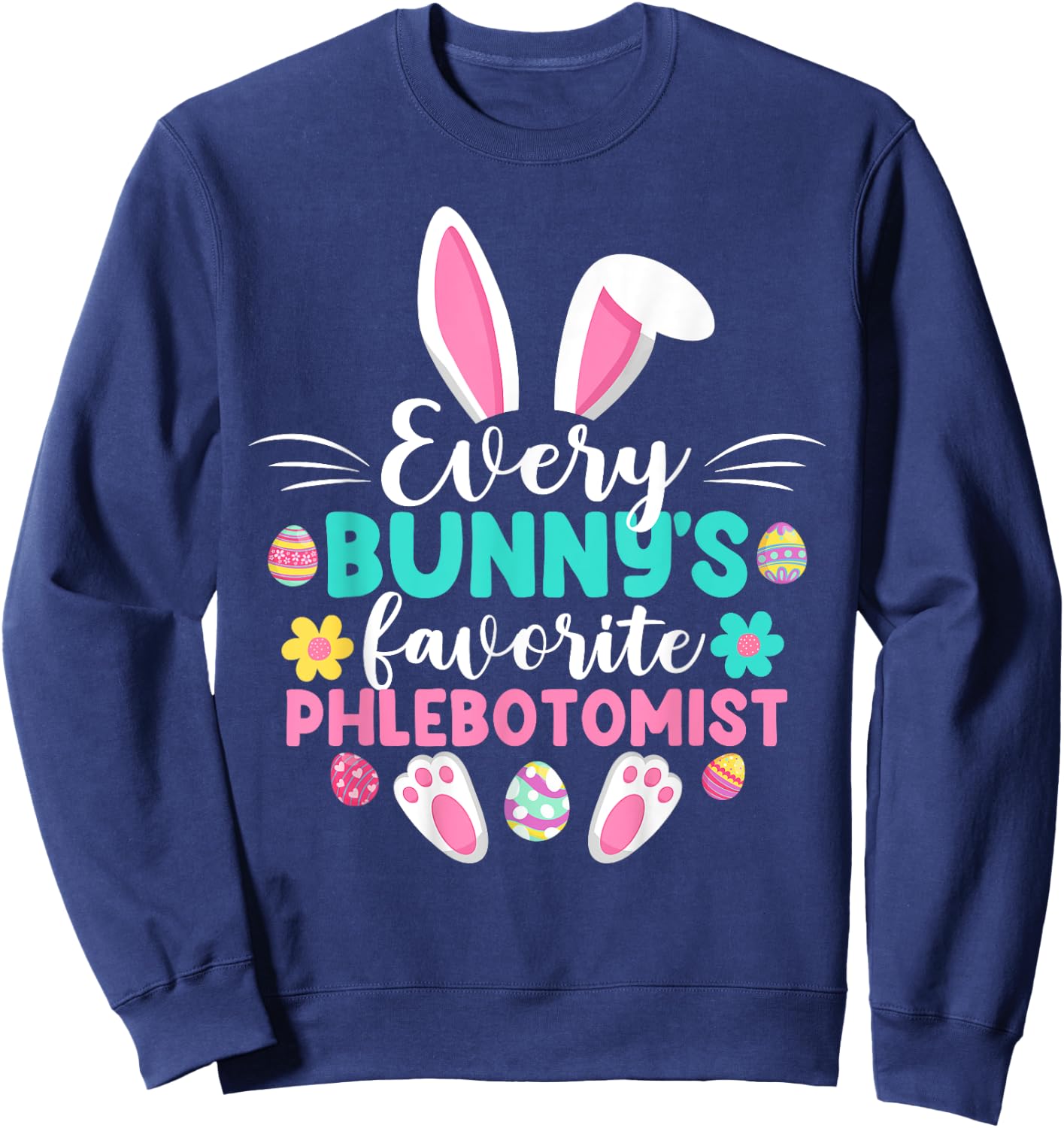Every Bunny's Favorite Phlebotomist Funny Easter Day Sweatshirt - Sweatshirt | Navy