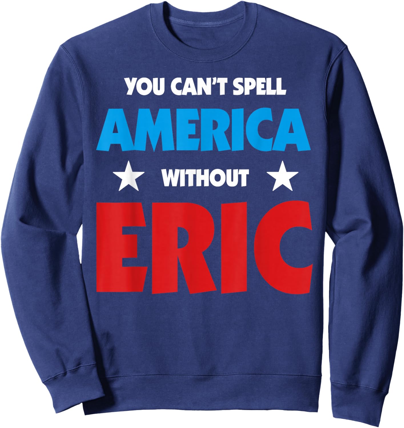 Eric Name You Can't Spell America Without Eric Sweatshirt - Sweatshirt | Navy