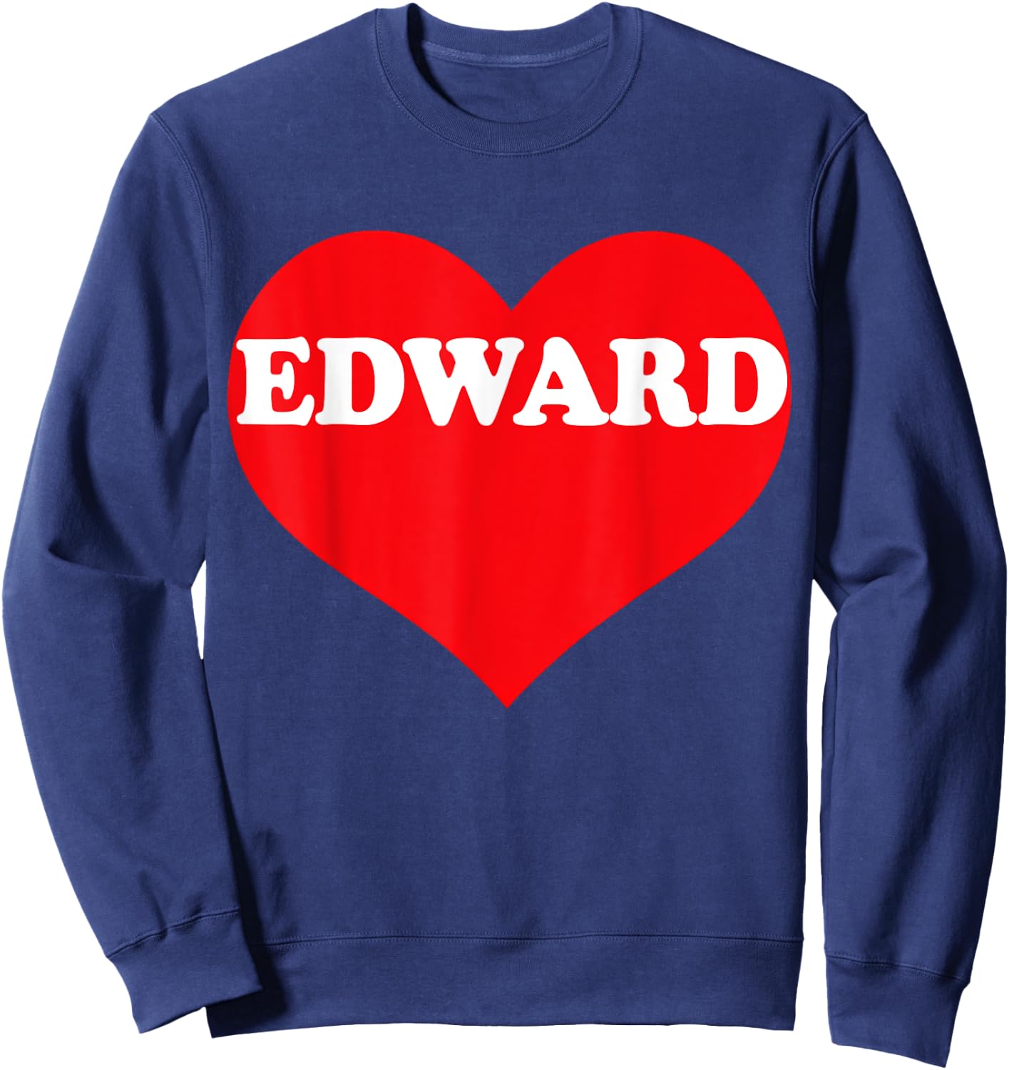 I Heart Edward, I Love Edward Custom Sweatshirt - Sweatshirt | Navy