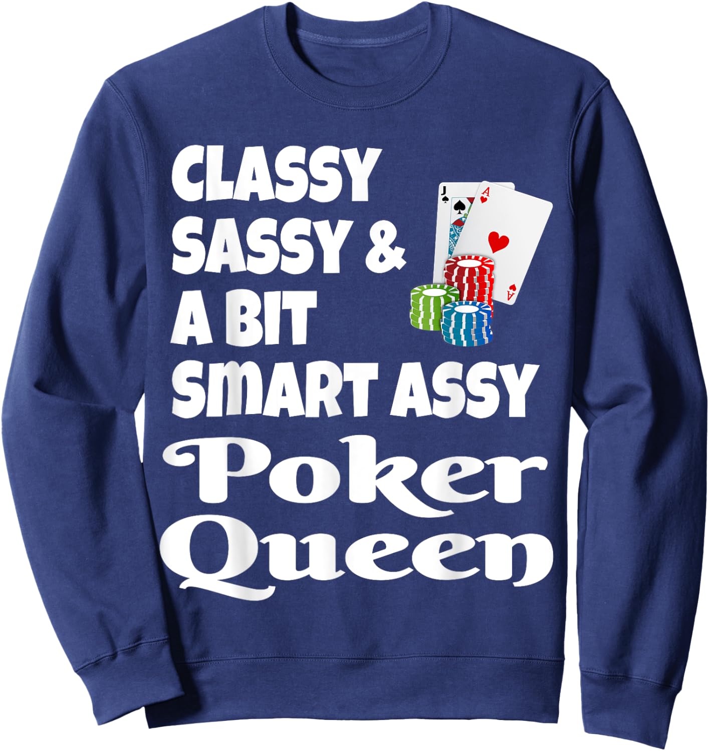 Funny Classy Sassy and A Bit Smart Assy Poker Queen Shirt Sweatshirt - Sweatshirt | Navy
