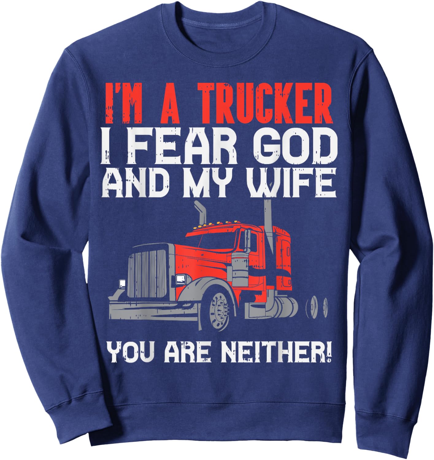 Trucker Fear Wife God Truck Funny Jesus Christian Men Gift Sweatshirt - Sweatshirt | Navy