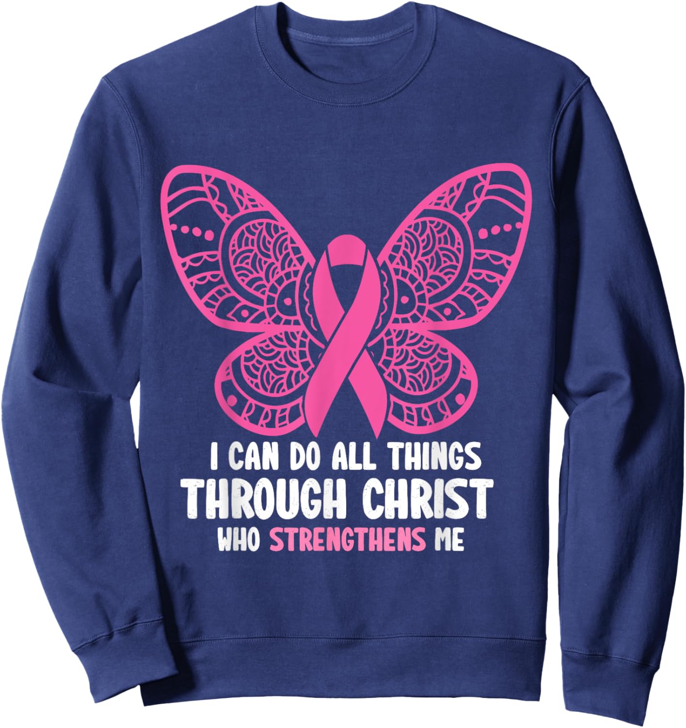 I Can Do All Things Through Christ Breast Cancer Awareness Sweatshirt - Sweatshirt | Navy