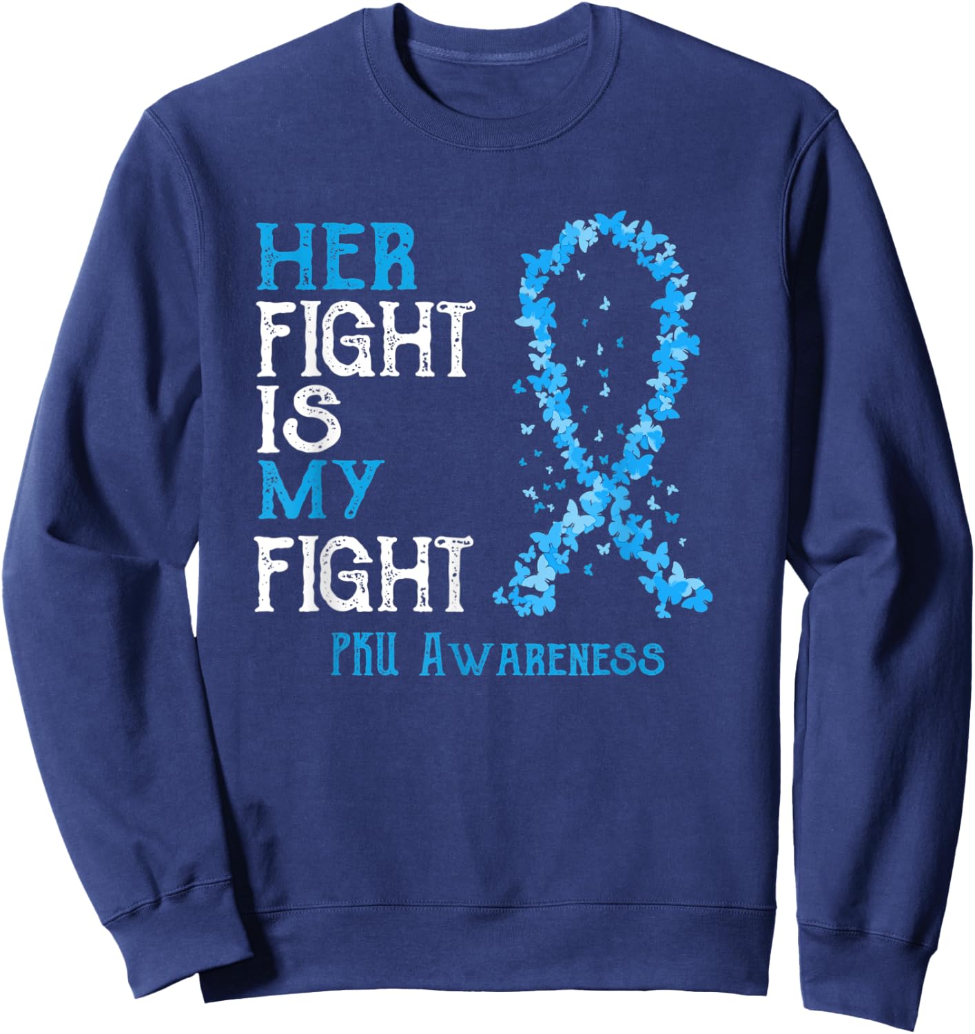 Her Fight Is My Fight PKU Awareness Sweatshirt - Sweatshirt | Navy