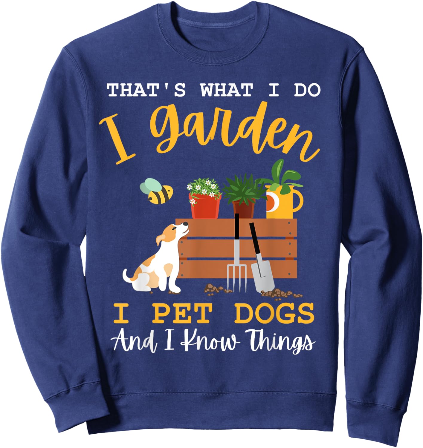 Gardener Mom I Garden I Pet Dogs And I Know Things Plants Sweatshirt - Sweatshirt | Navy