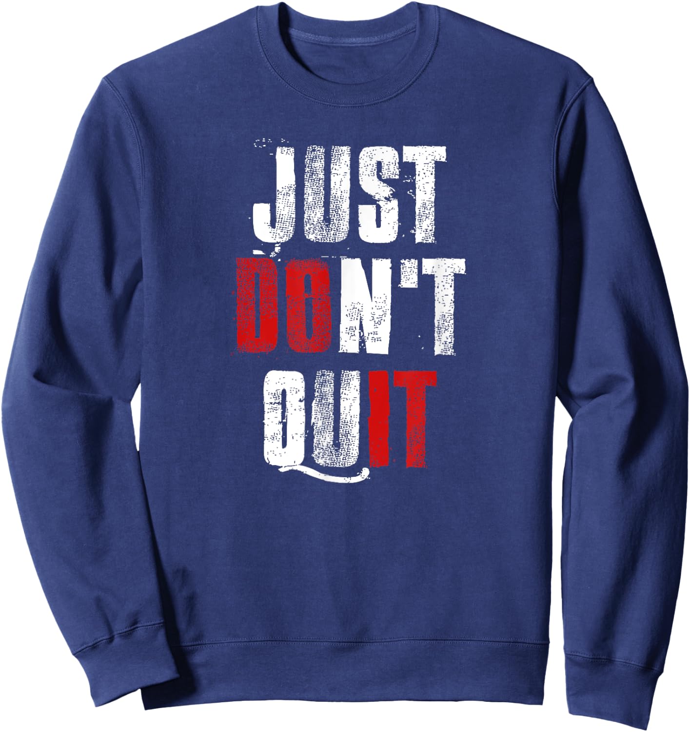 Just Don't Quit , Do it Motivational Gym Fitness Workout Sweatshirt - Sweatshirt | Navy