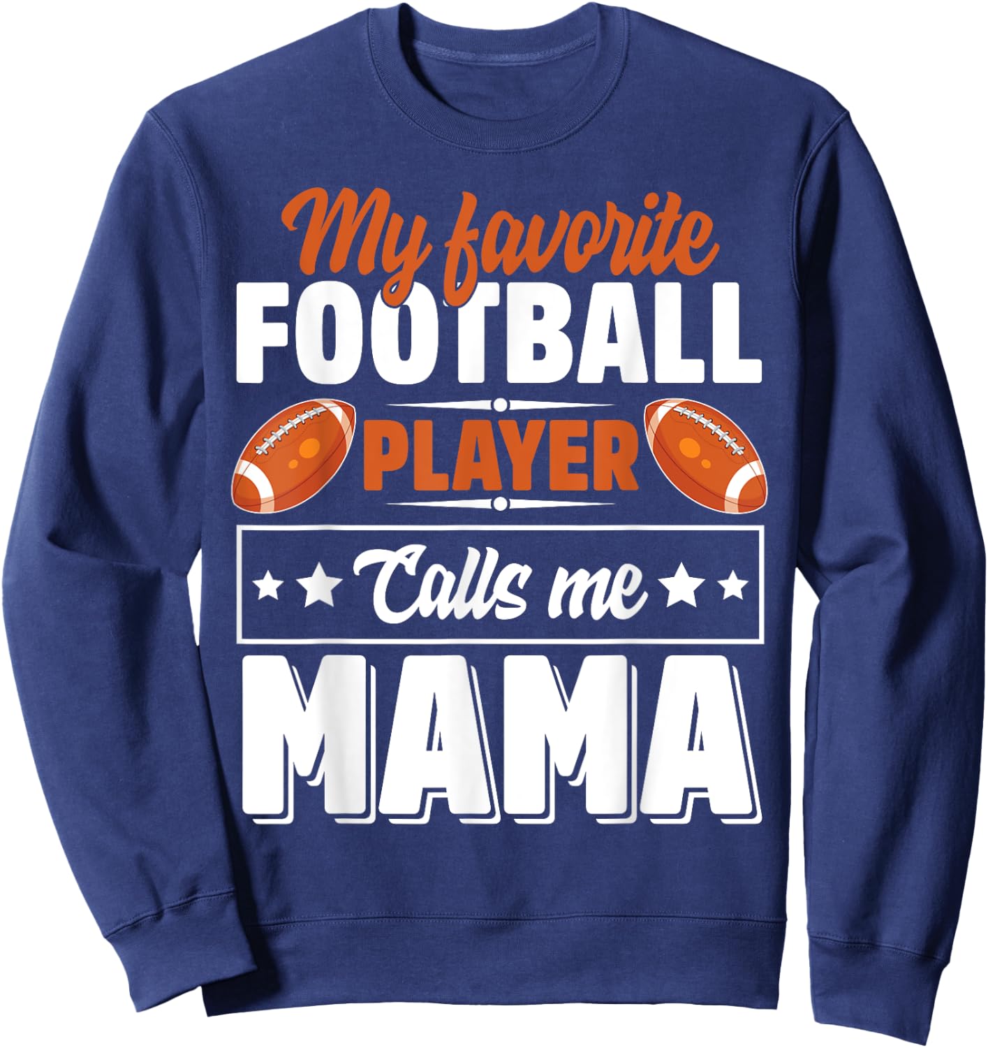My Favorite Football Player Calls Me Mama Cute Sweatshirt - Sweatshirt | Navy