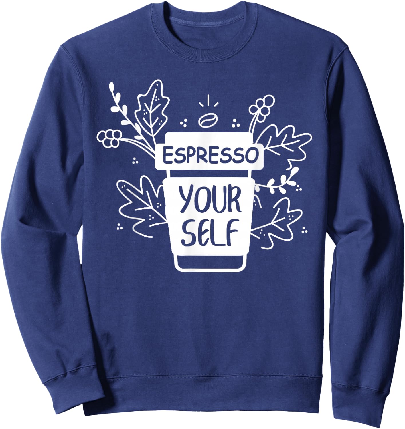 Espresso Yourself Funny Coffee Caffeine Lover Barista Shirt Sweatshirt - Sweatshirt | Navy