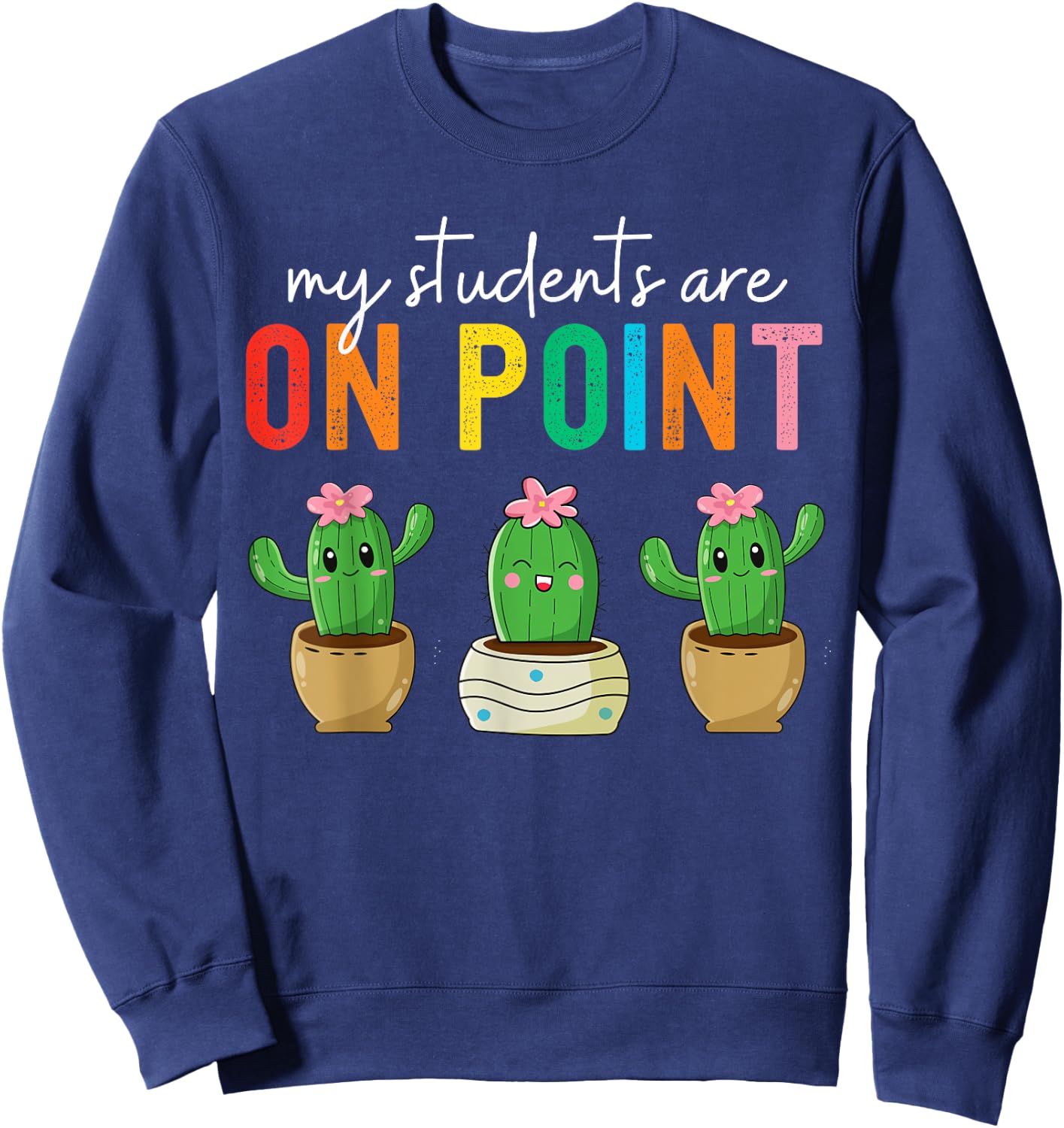 Cactus Teacher Class My students are On Point Teacher Women Sweatshirt - Sweatshirt | Navy
