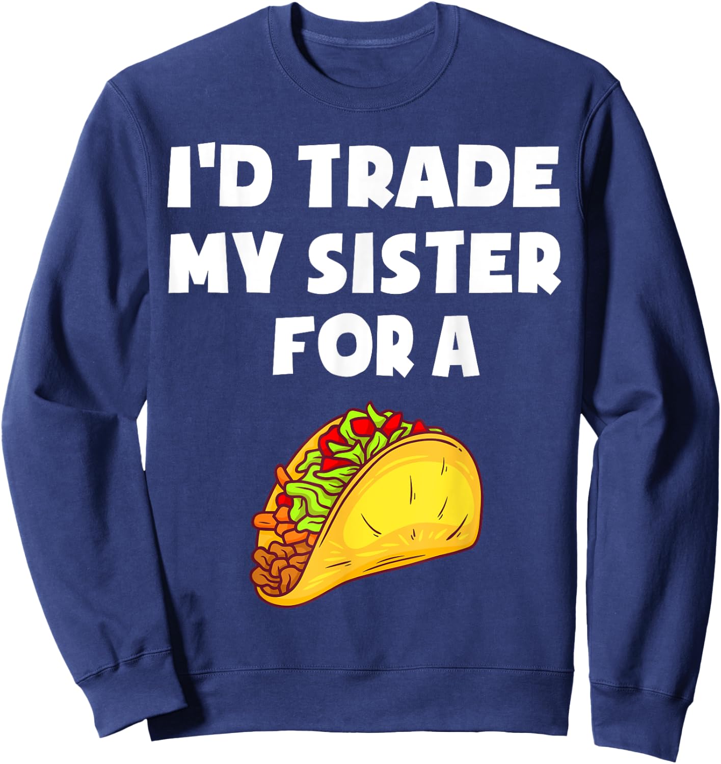 I'd Trade My Sister For A Taco Funny Taco Cinco De Mayo Boys Sweatshirt - Sweatshirt | Navy