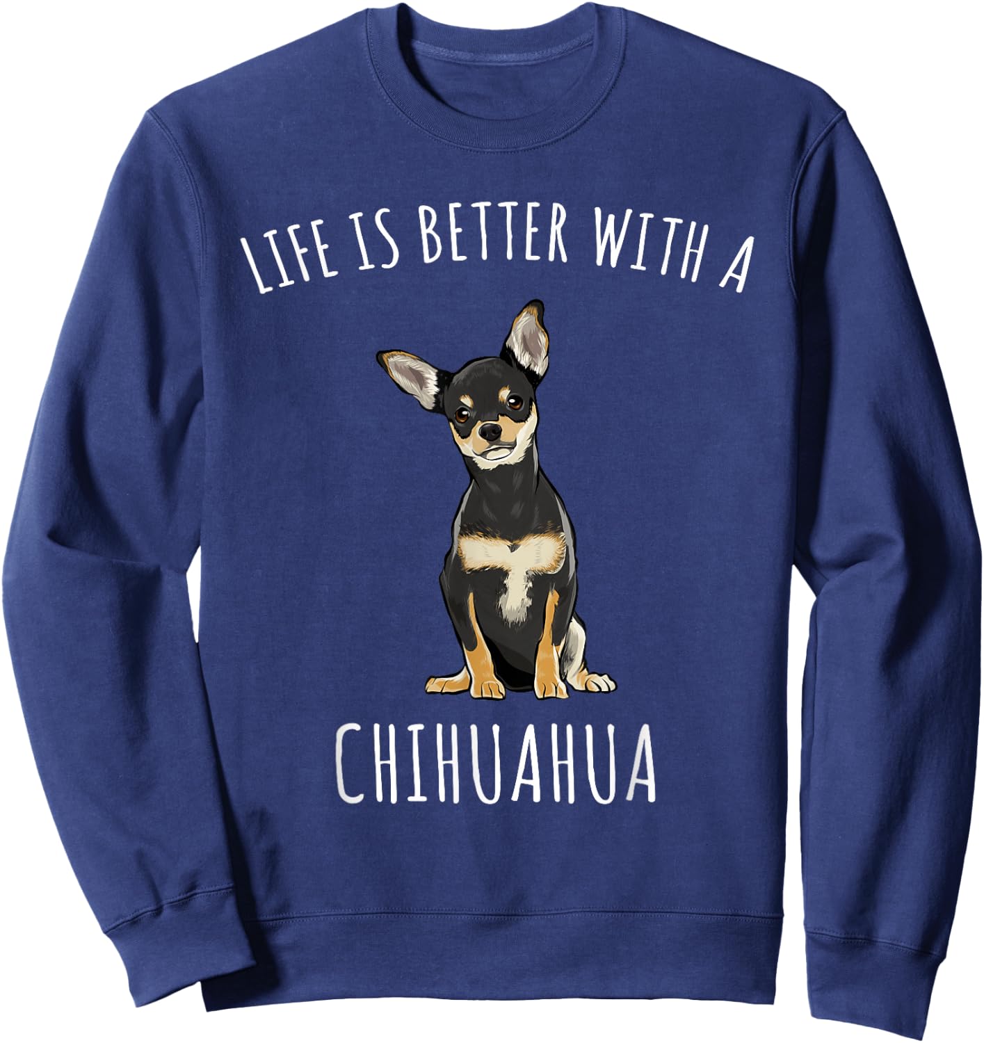 Life is Better with A Black Chihuahua Dog Lover Sweatshirt - Sweatshirt | Navy