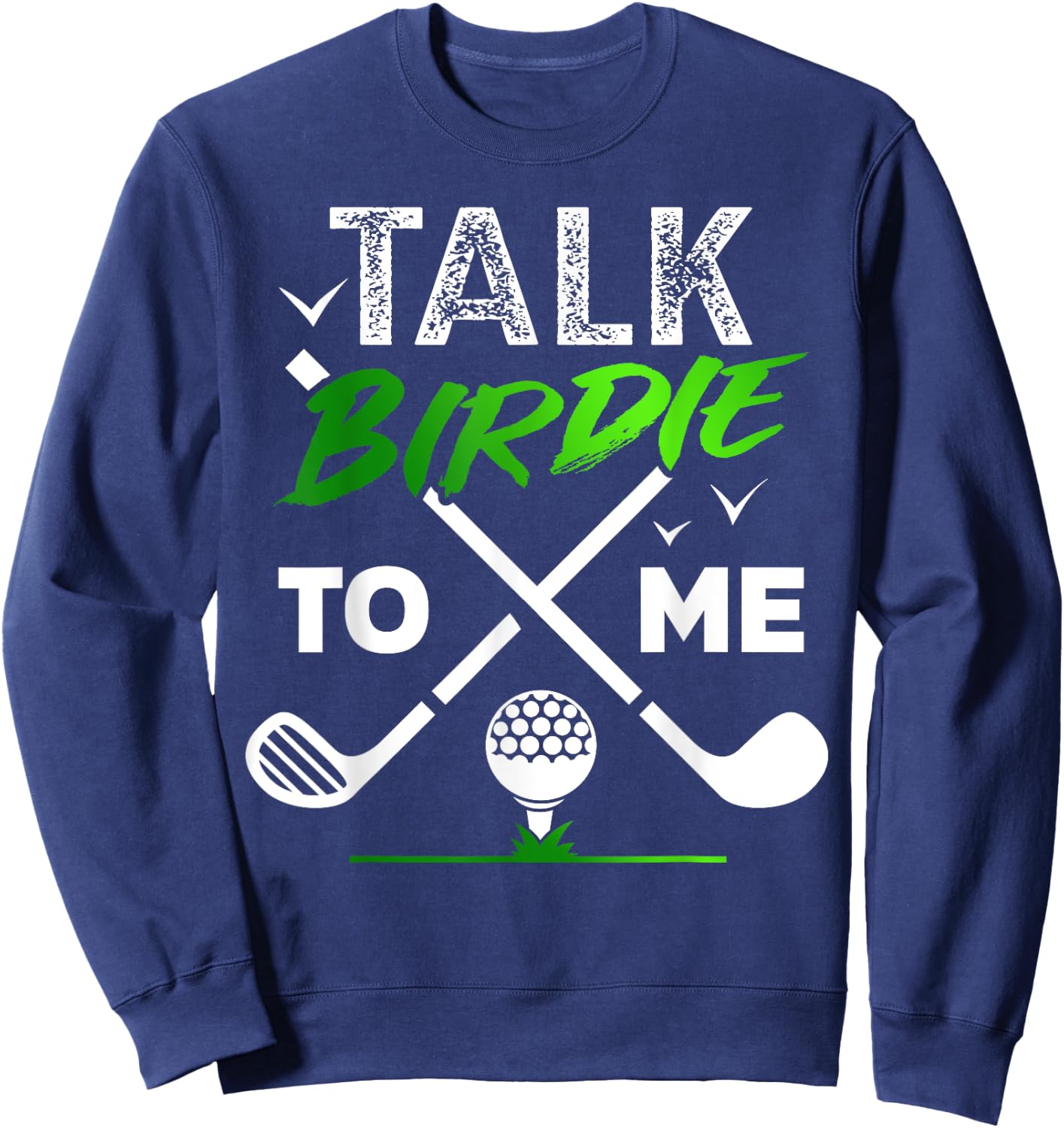 Talk Birdie To Me Cool Golf Inspired design Sweatshirt - Sweatshirt | Navy