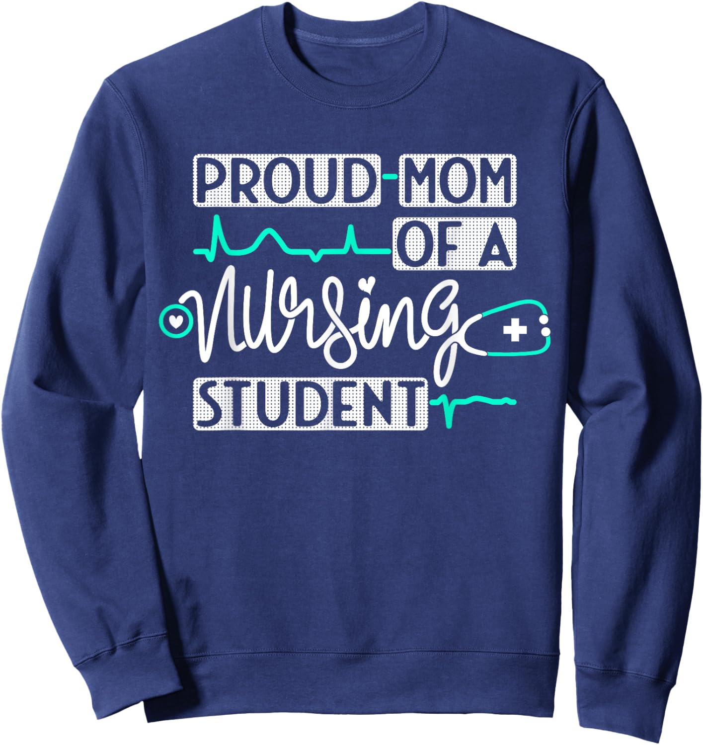 Proud Mom Of A Nursing Student Future RN Daughter Nurses Mom Sweatshirt - Sweatshirt | Navy