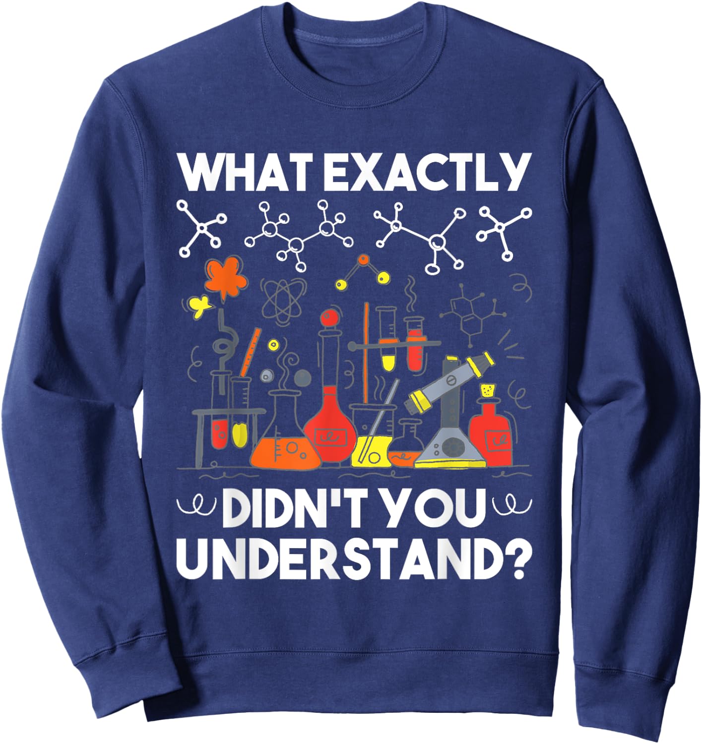 What Didn't You Understand - Chemistry Humor Science Teacher Women Girls Kids Sweatshirt - Sweatshirt | Navy