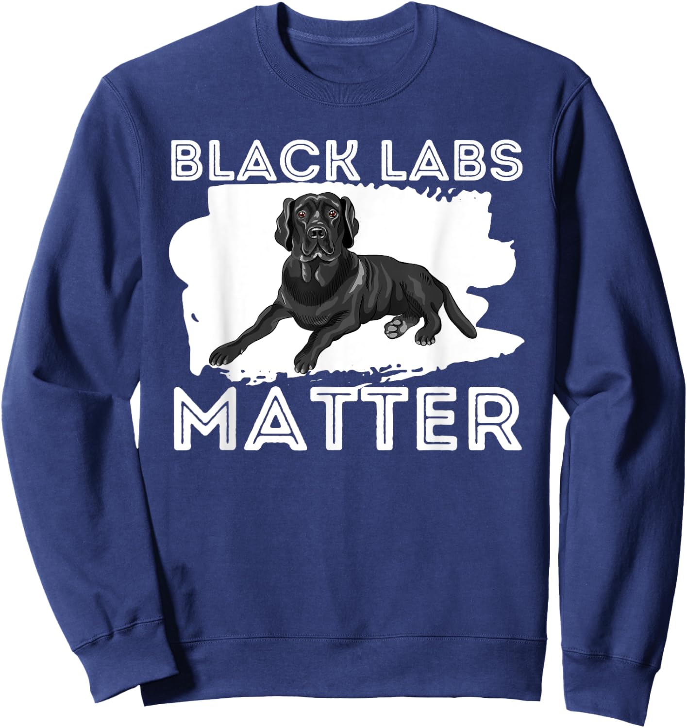 Black Labs Matter - Labrador Retriever Lover Dog Owner Sweatshirt - Sweatshirt | Navy