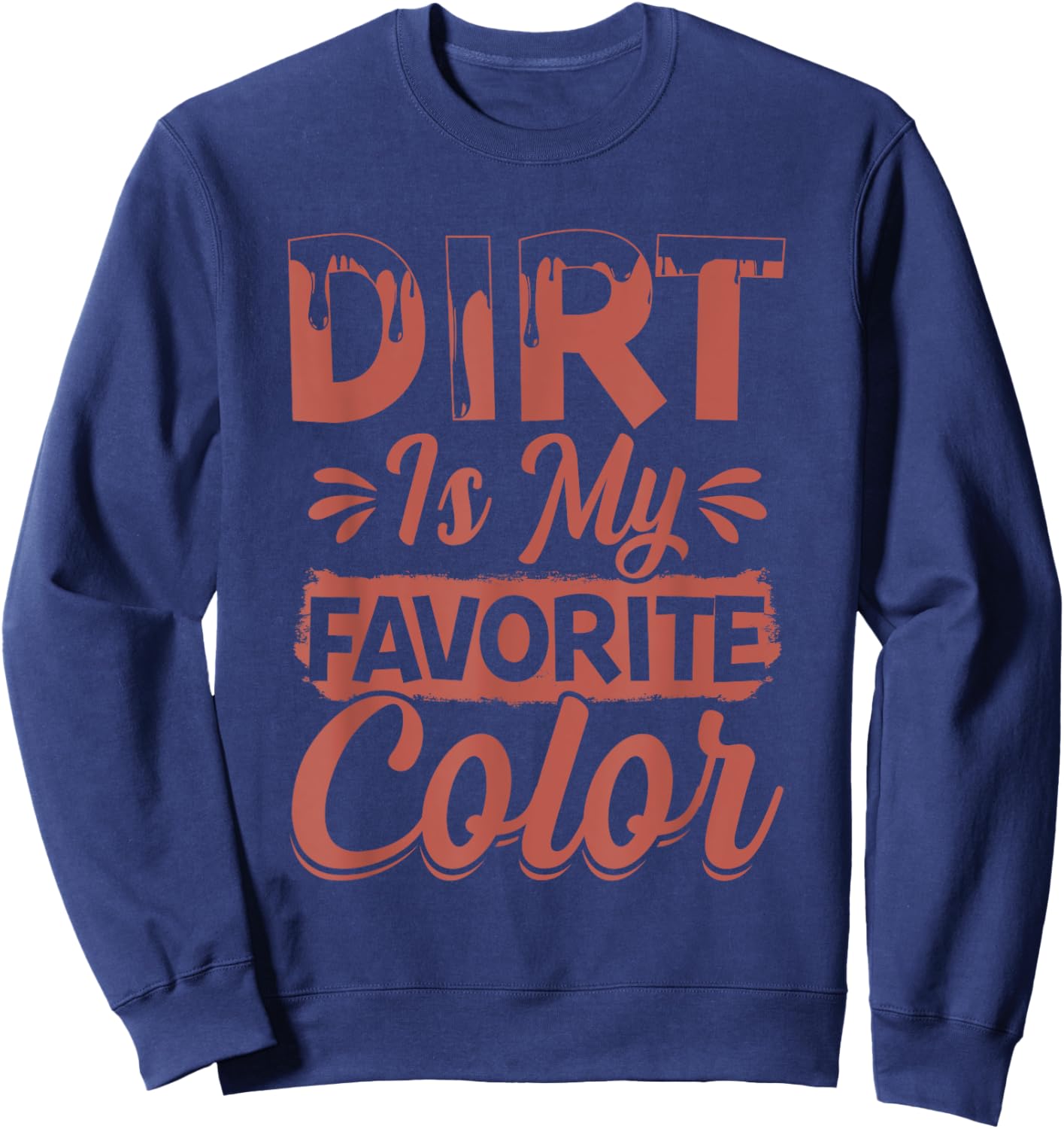 Dirt Is My Favorite Color Sweatshirt - Sweatshirt | Navy