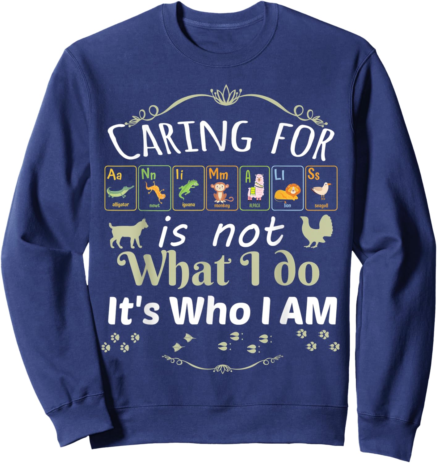 Caring for Animals is not What I do It's Who I Am Sweatshirt - Sweatshirt | Navy