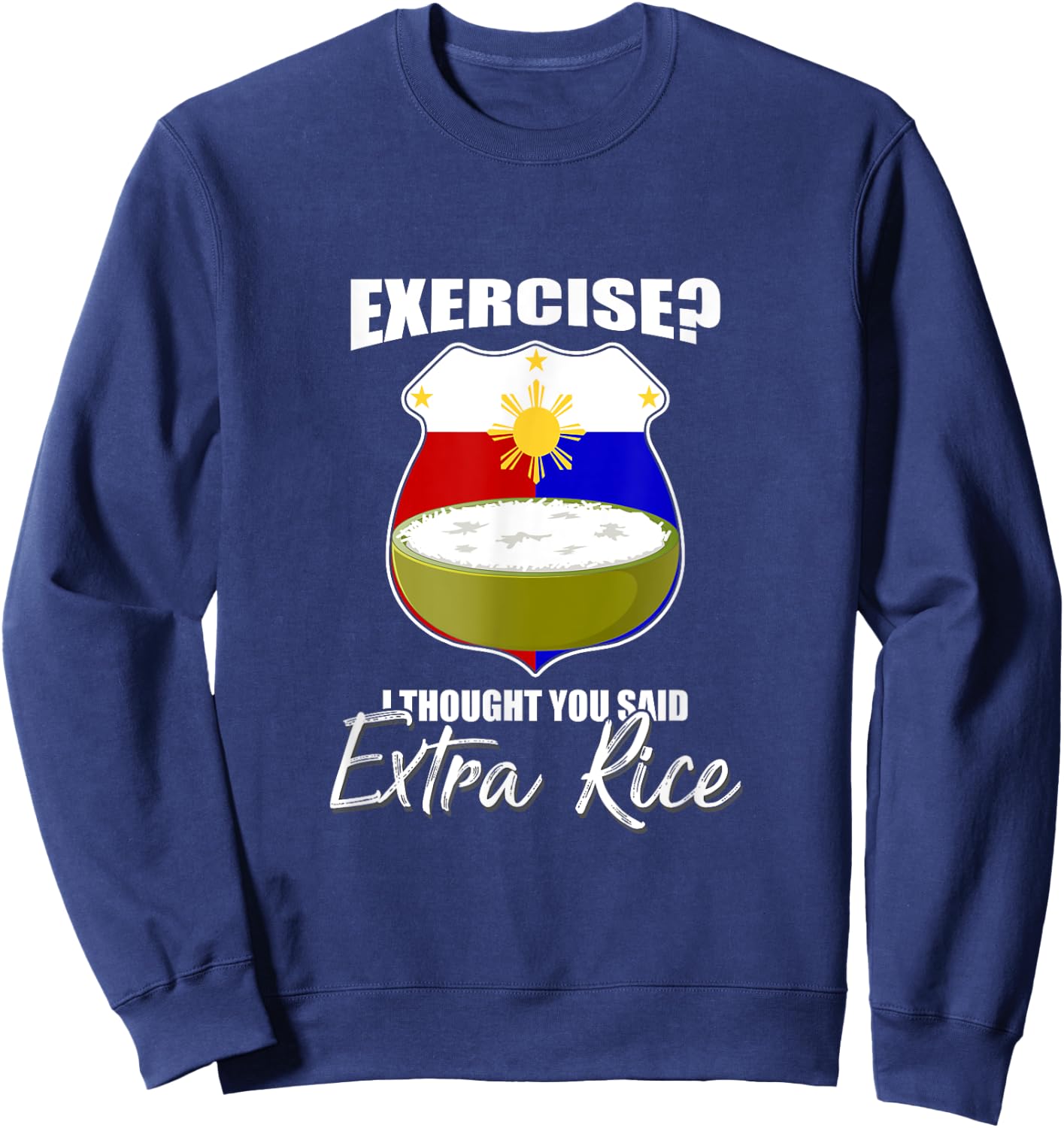 I Thought You Said Extra Rice Philippines Sweatshirt - Sweatshirt | Navy