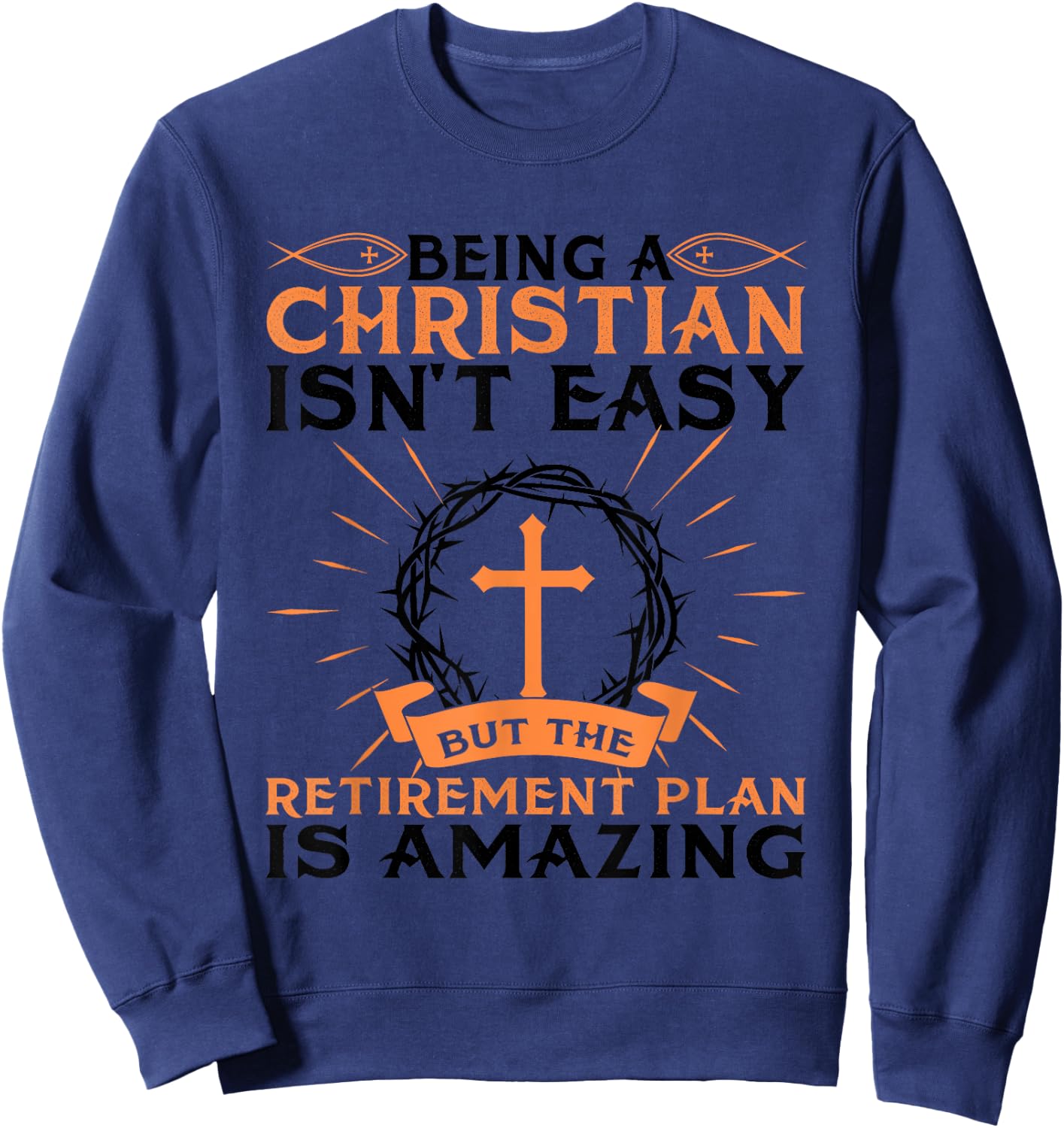 Funny Christian Retirement Plan Gift Religious Men Women Sweatshirt - Sweatshirt | Navy