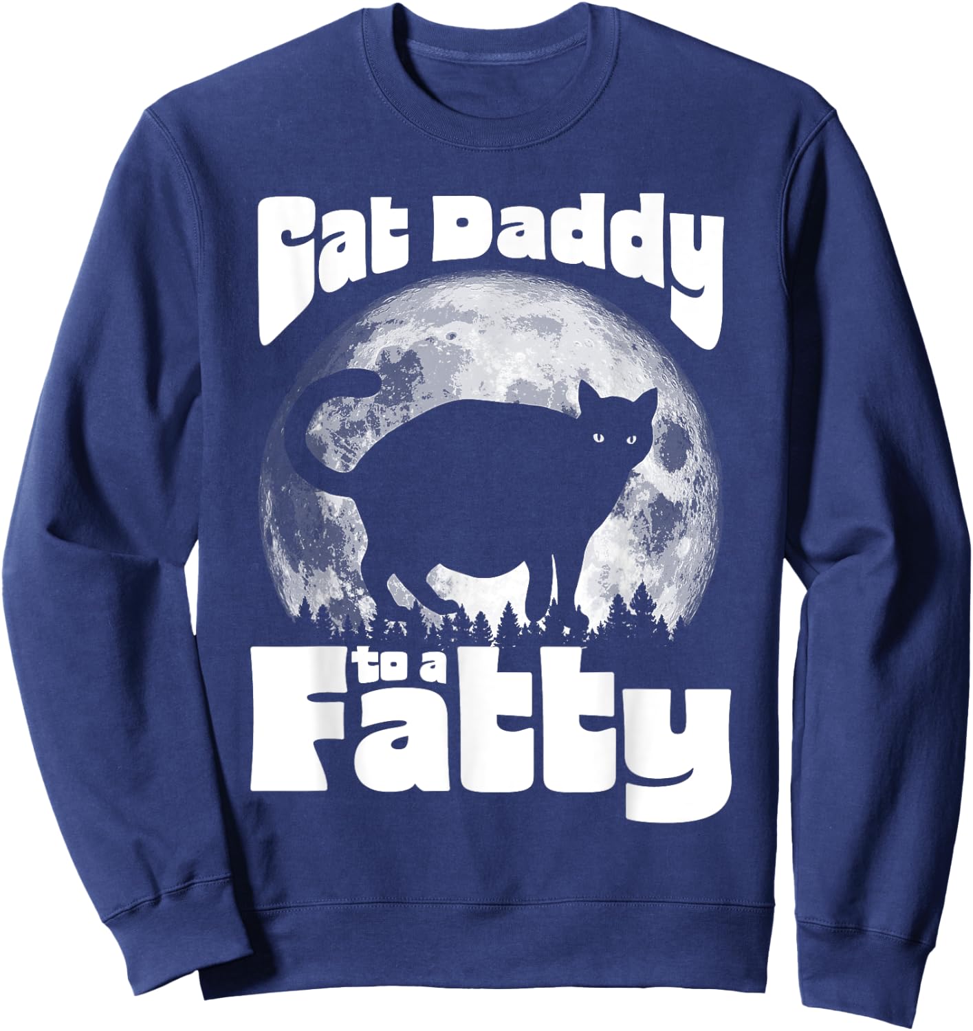 Cat Daddy to a Fatty! Funny Vintage Full Moon & Chonk Dad Sweatshirt - Sweatshirt | Navy