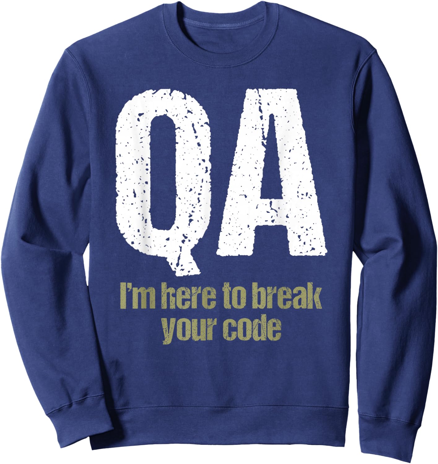 QA Engineer Apaprel I'm Here to Break Your Code Funny Quality Assurance Sweatshirt - Sweatshirt | Navy