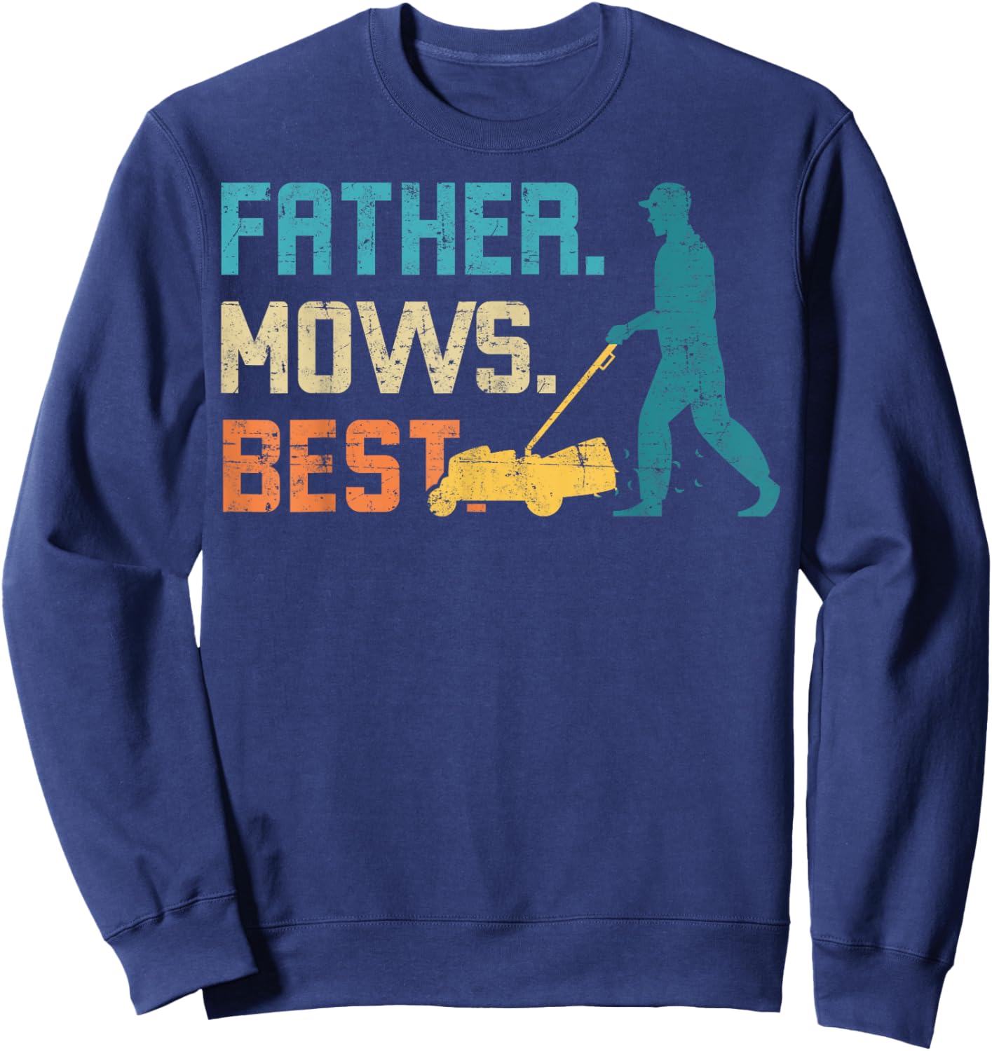 Father Mows Best Father's Day Funy Daddy Gardener Garden Dad Sweatshirt - Sweatshirt | Navy
