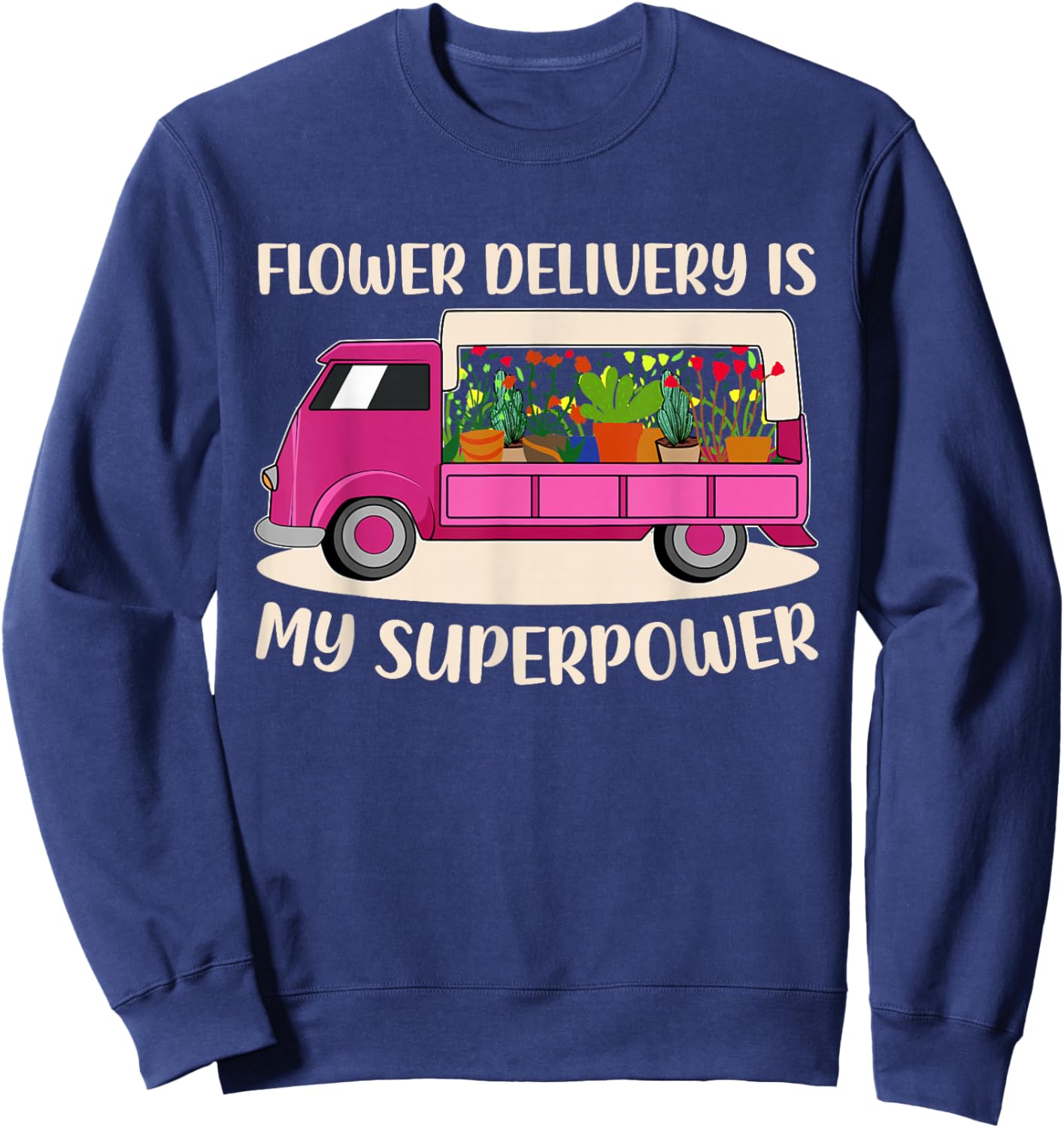 Flower Delivery Florist Truck Lover Pink Awesome Driver Mom Sweatshirt - Sweatshirt | Navy